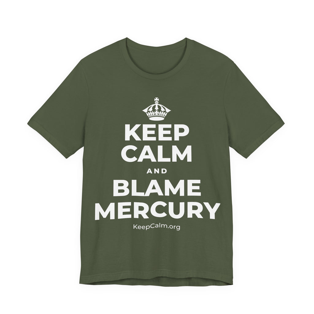 KEEP CALM AND BLAME MERCURY T-Shirt (Military Green–Autumn)