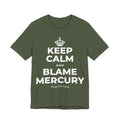 KEEP CALM AND BLAME MERCURY T-Shirt (Military Green–Autumn)