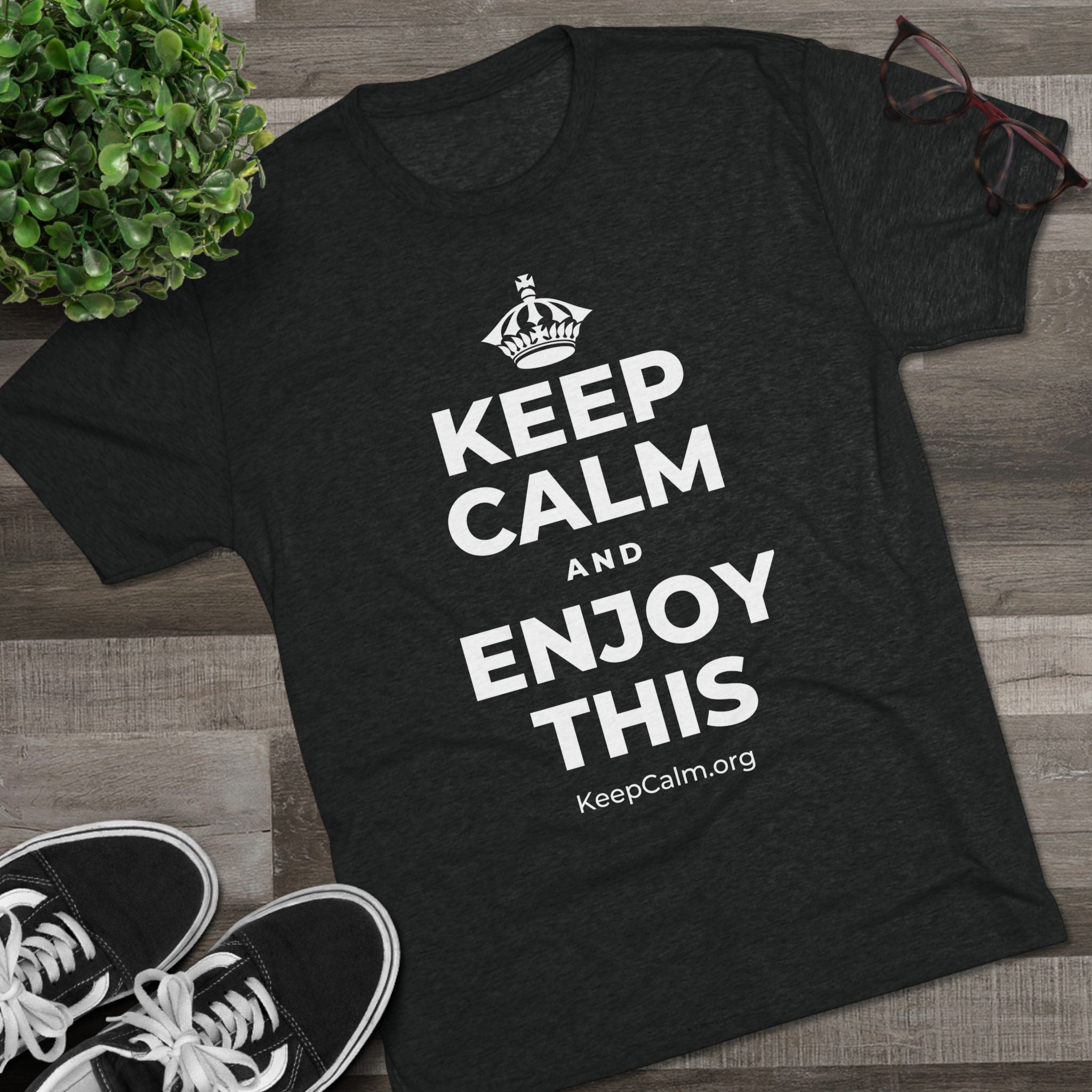 KEEP CALM AND ENJOY THIS Tri-Blend Tee