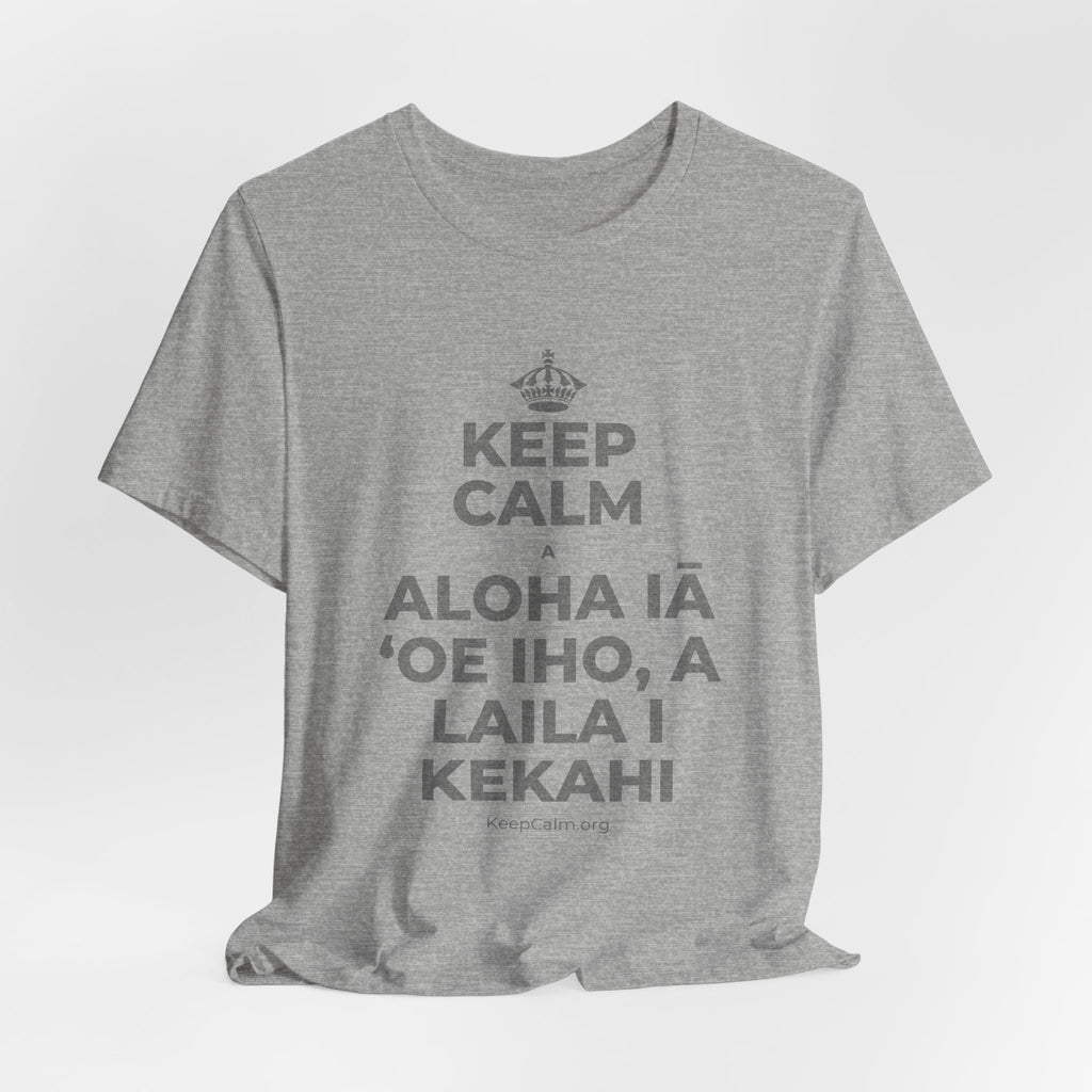 KEEP CALM A ALOHA IĀ ʻOE IHO, A LAILA I KEKAHI T-Shirt (White–Asphalt)