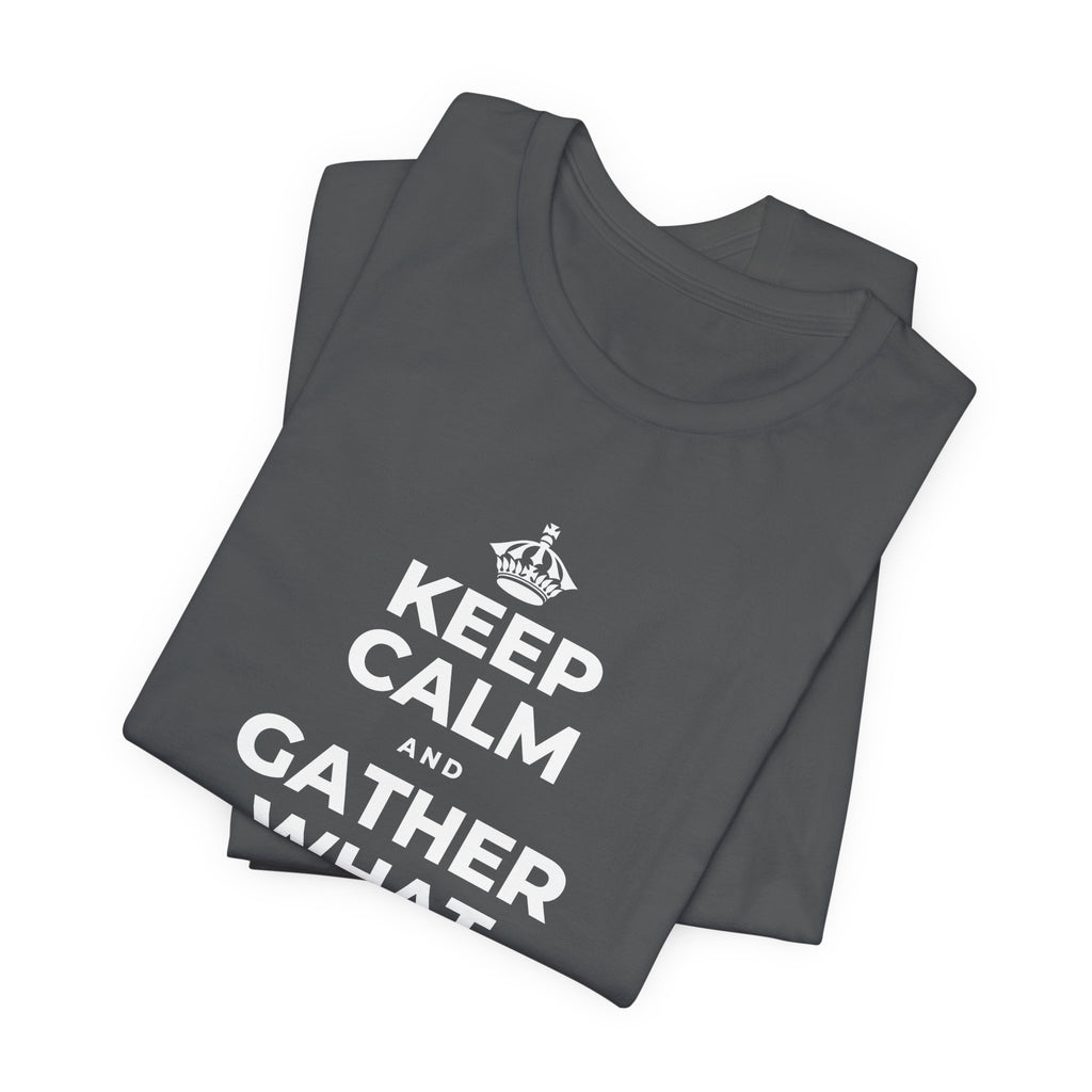 KEEP CALM AND GATHER WHAT YOU'RE GRATEFUL FOR T-Shirt (White–Asphalt)