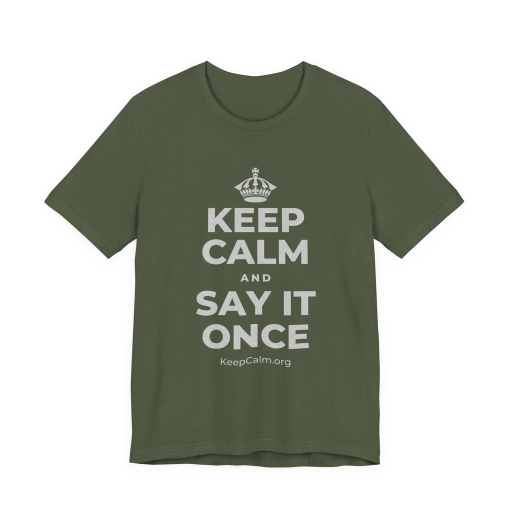 KEEP CALM AND SAY IT ONCE T-Shirt (Military Green–Autumn)