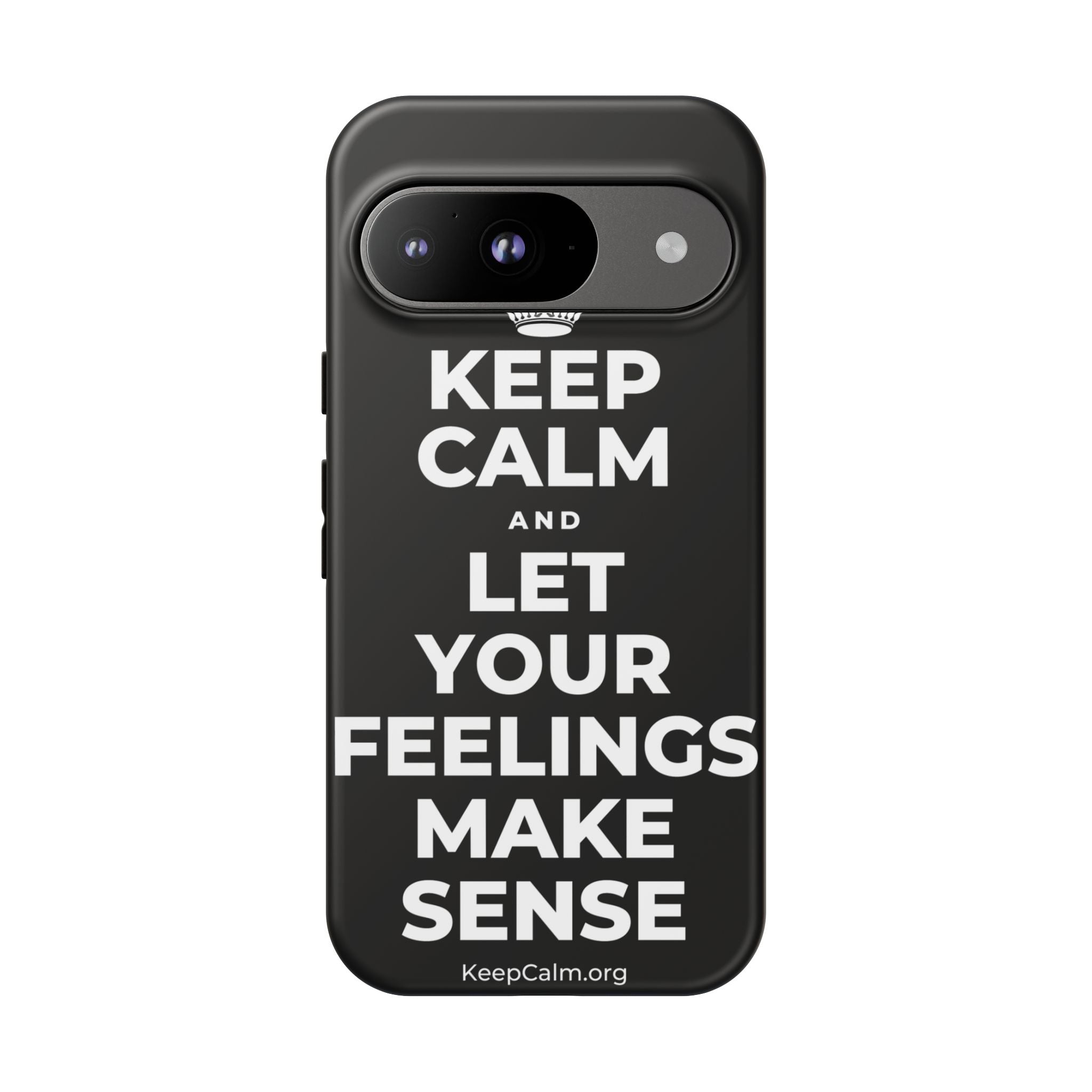 KEEP CALM AND LET YOUR FEELINGS MAKE SENSE Phone Case