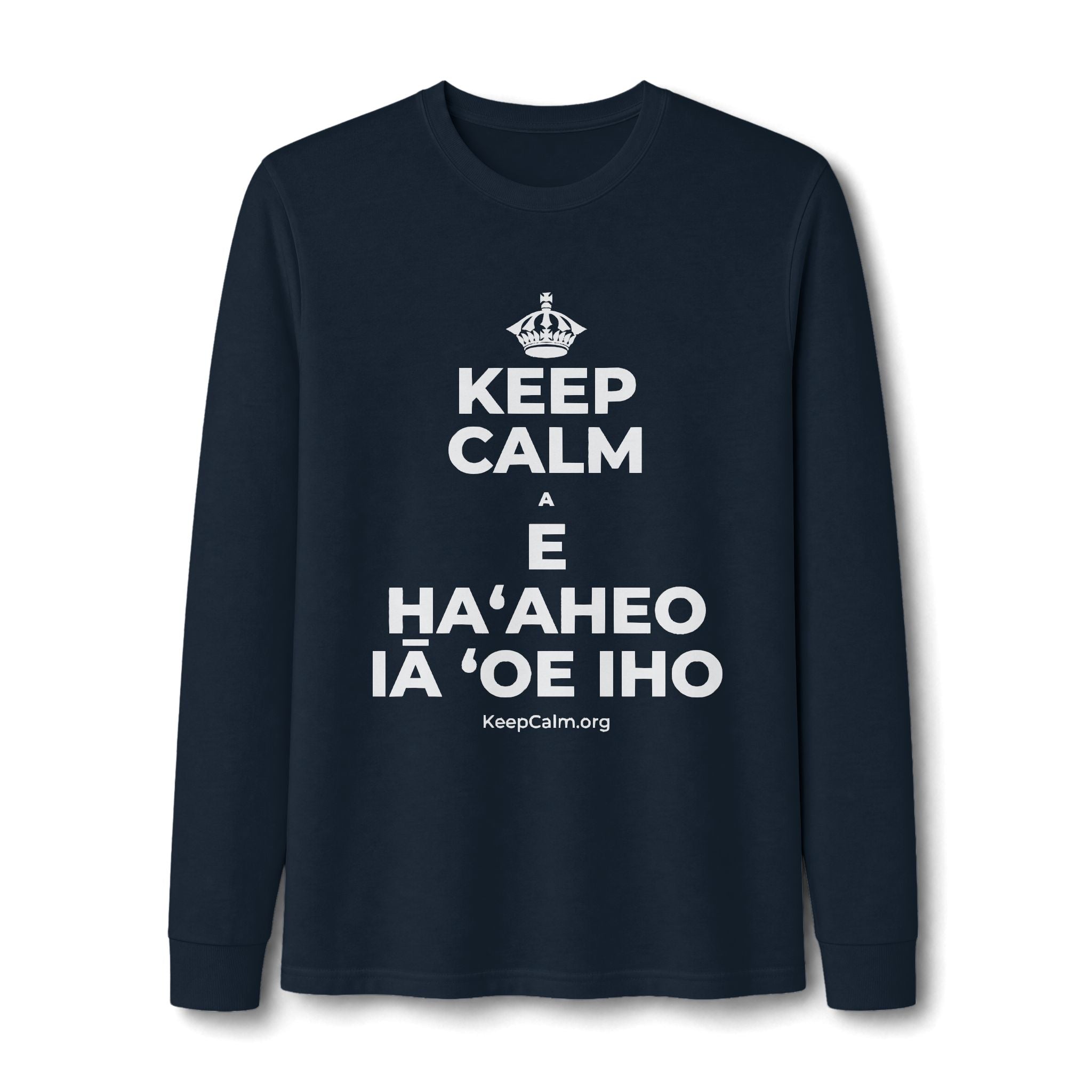 KEEP CALM A E HAʻAHEO IĀ ʻOE IHO Long Sleeve Tee