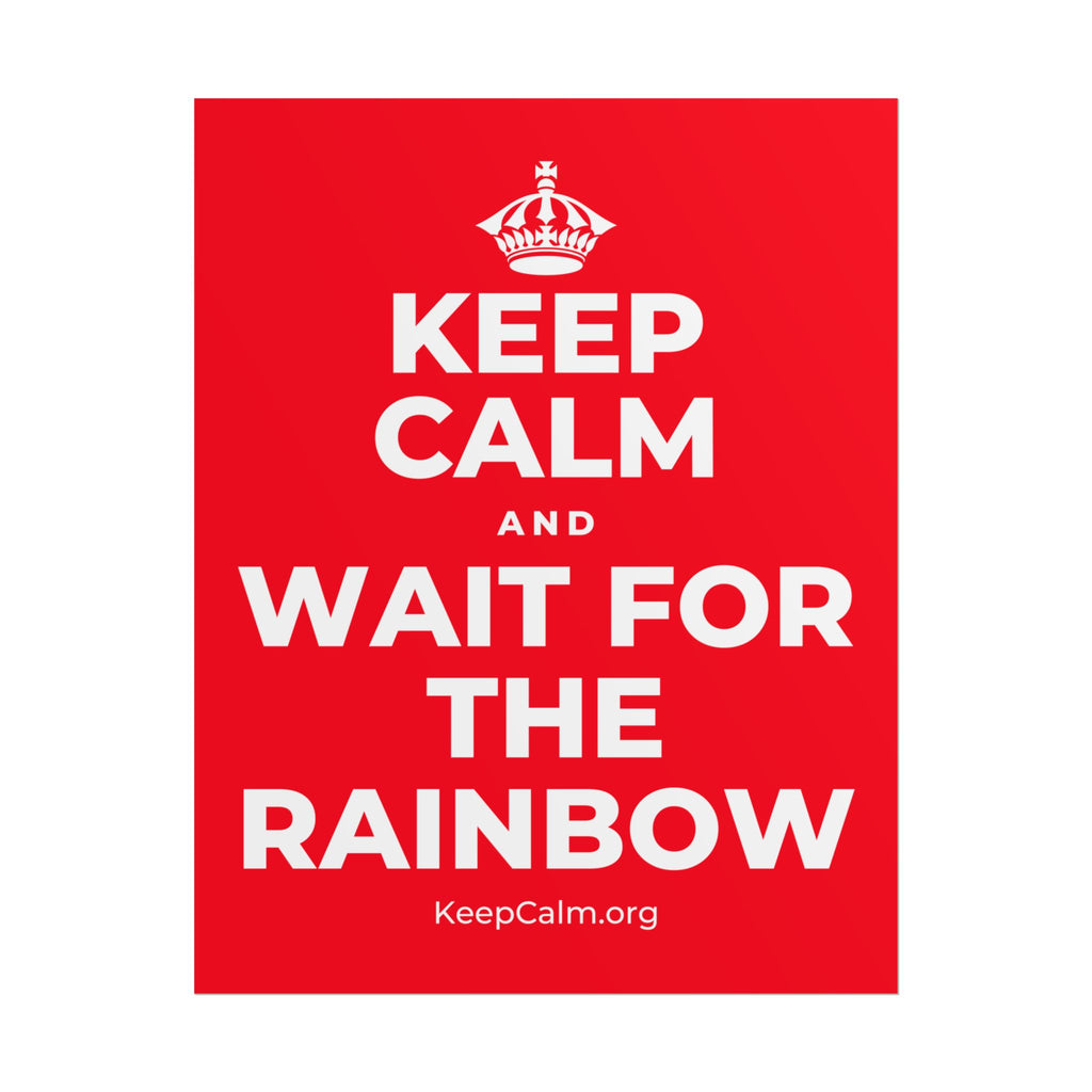 KEEP CALM AND WAIT FOR THE RAINBOW Poster