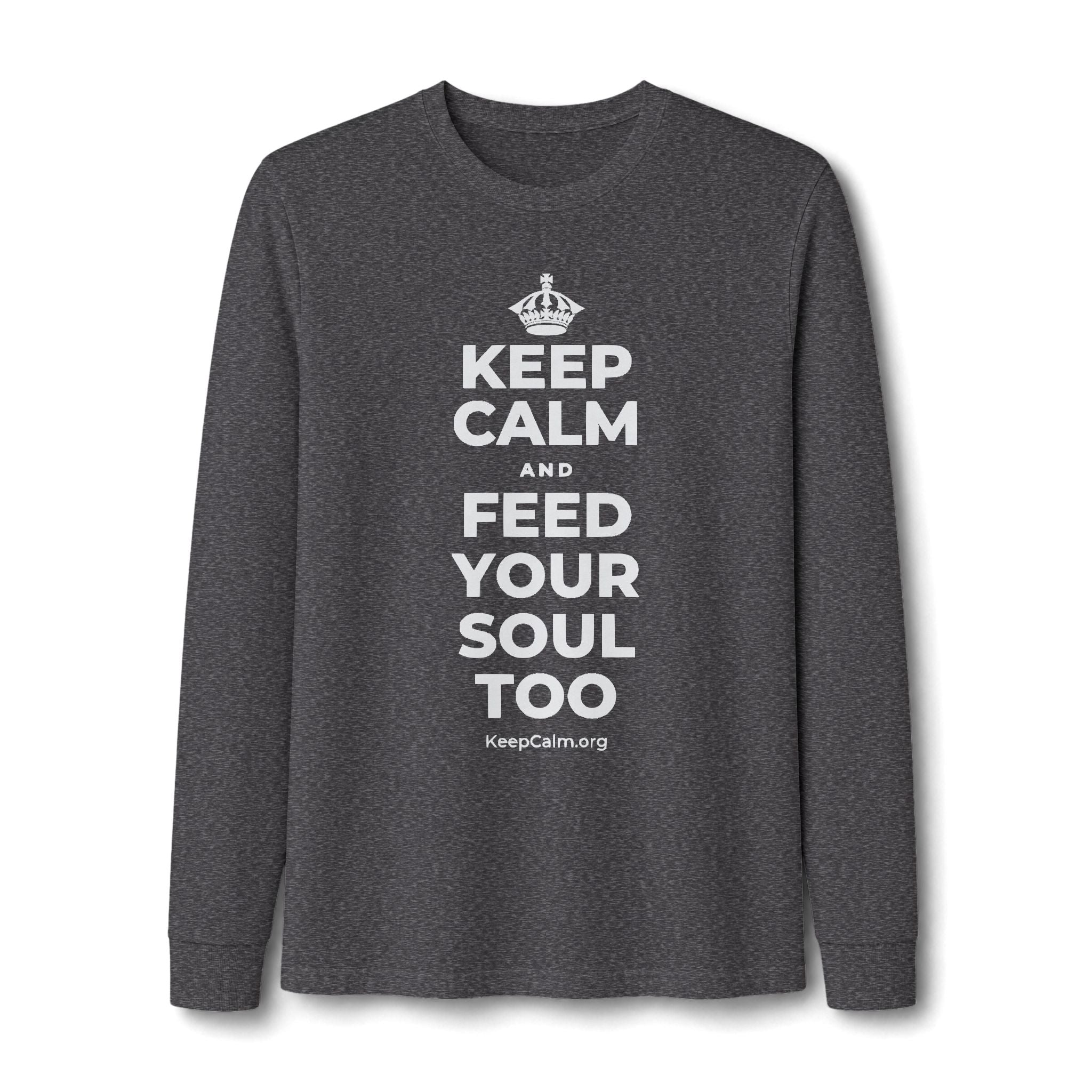 KEEP CALM AND FEED YOUR SOUL TOO Long Sleeve Tee