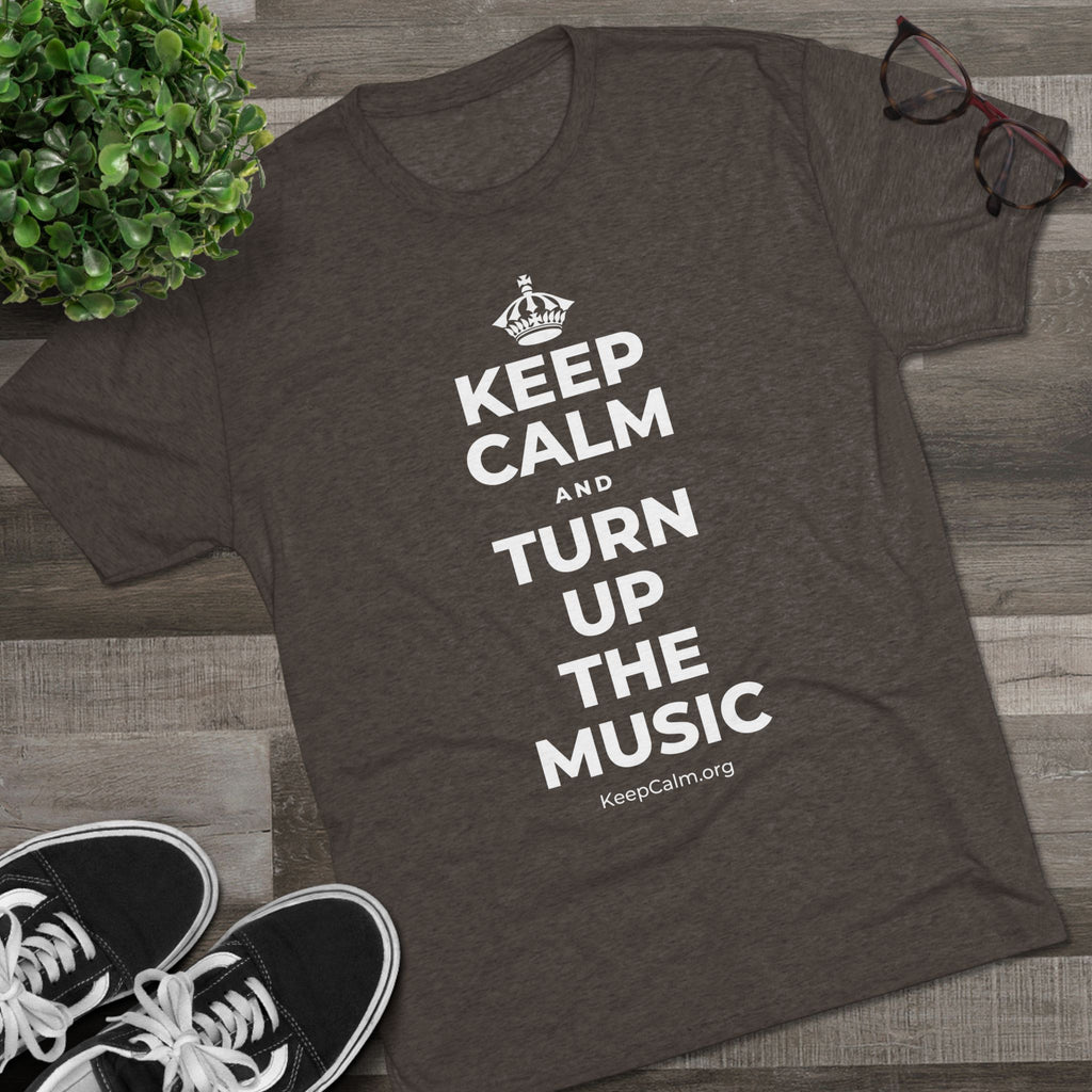 KEEP CALM AND TURN UP THE MUSIC Tri-Blend Tee
