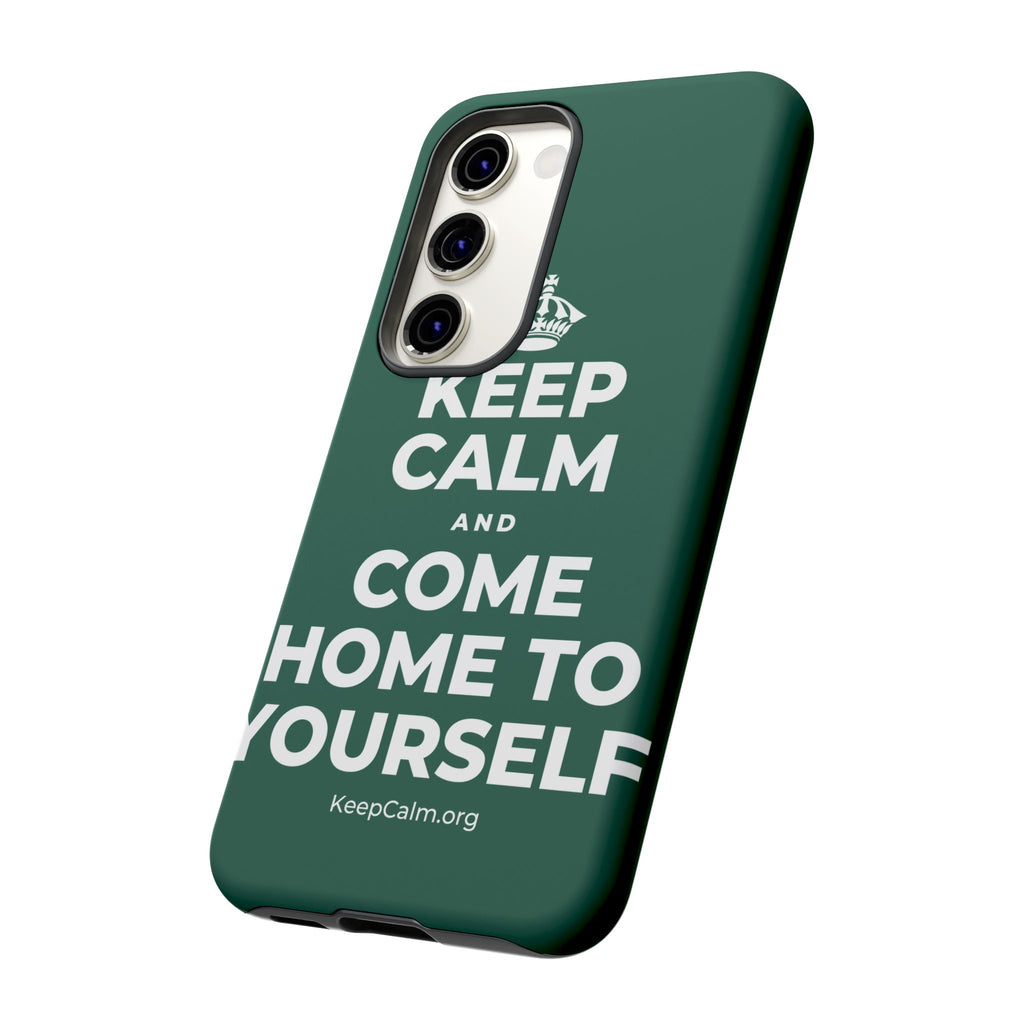 KEEP CALM AND COME HOME TO YOURSELF Phone Case