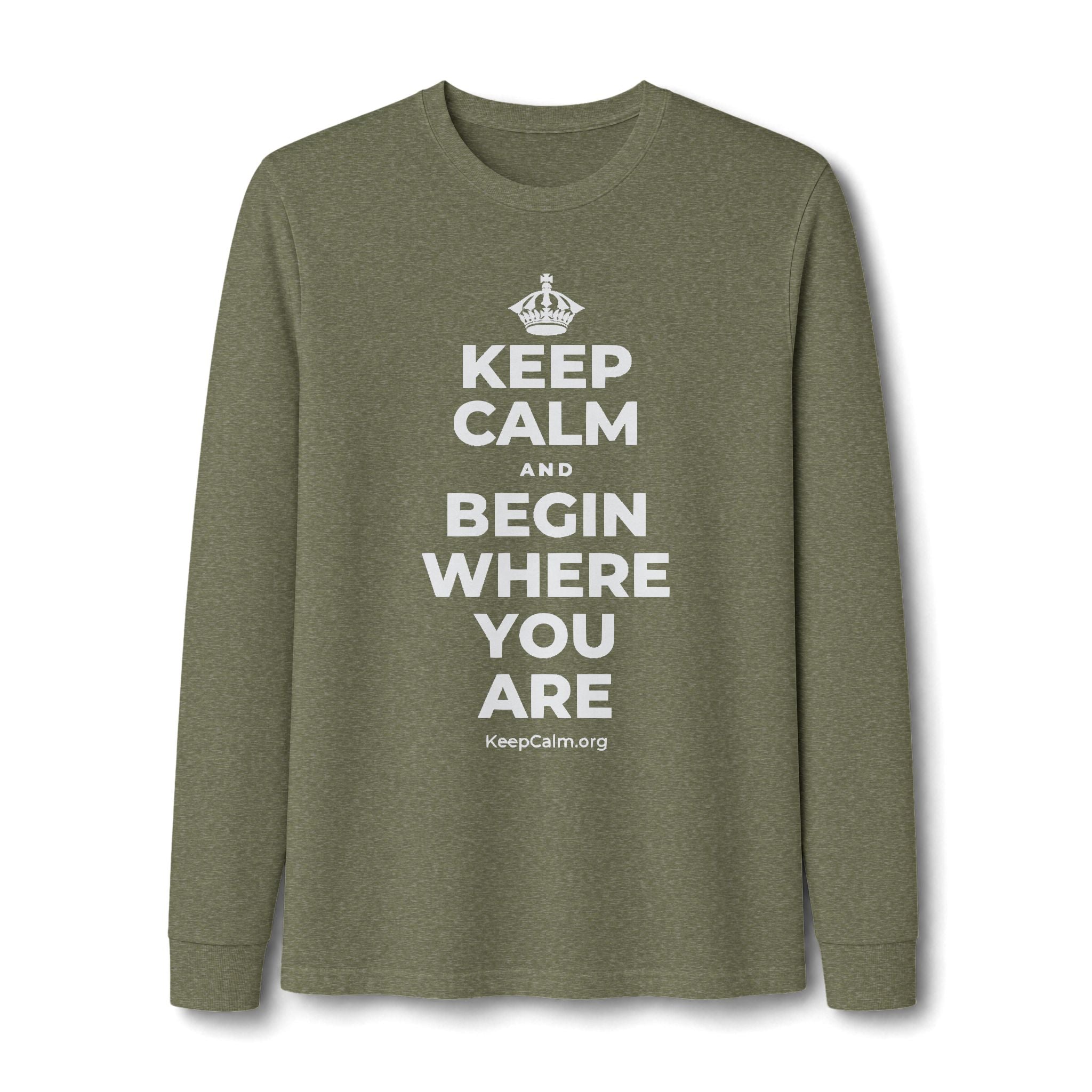 KEEP CALM AND BEGIN WHERE YOU ARE Long Sleeve Tee