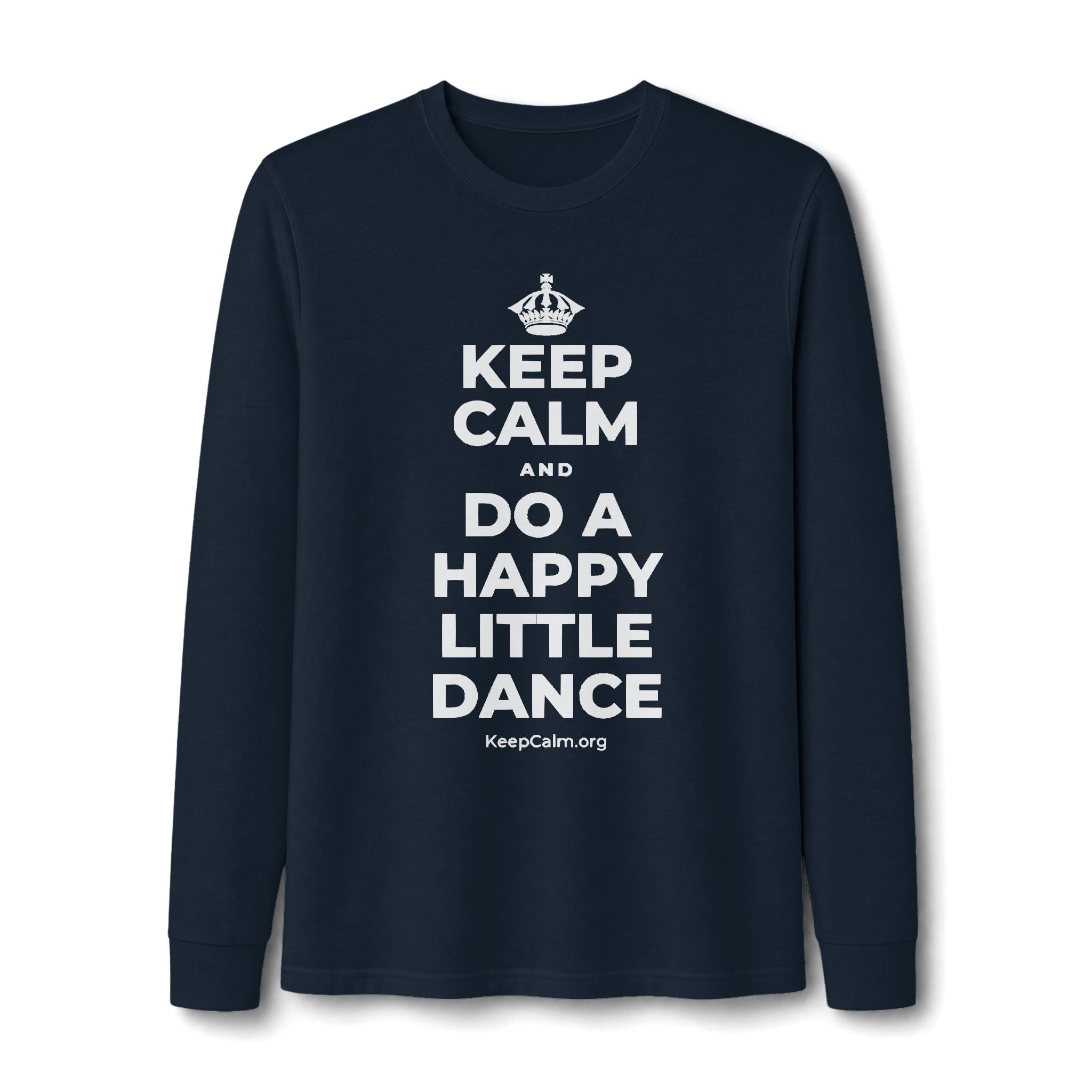 KEEP CALM AND DO A HAPPY LITTLE DANCE Long Sleeve Tee
