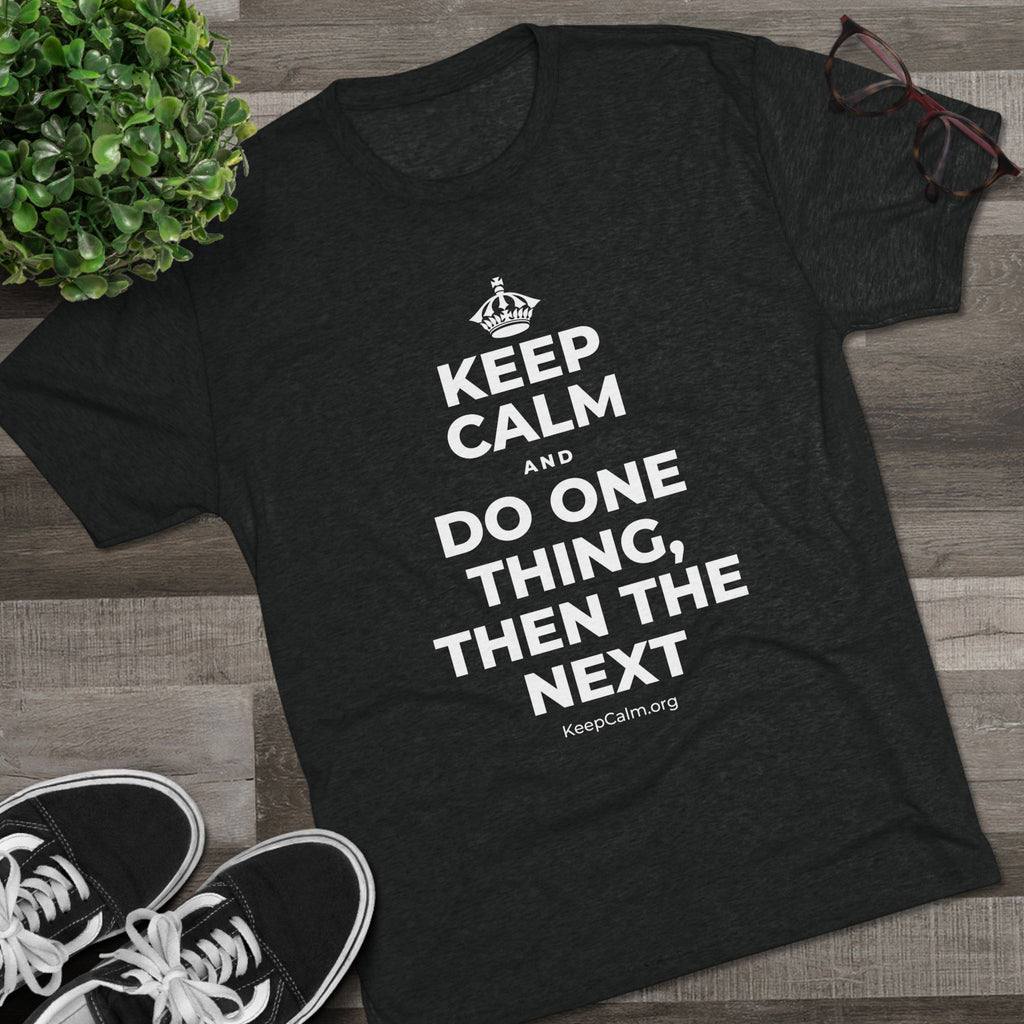 KEEP CALM AND DO ONE THING, THEN THE NEXT Tri-Blend Tee