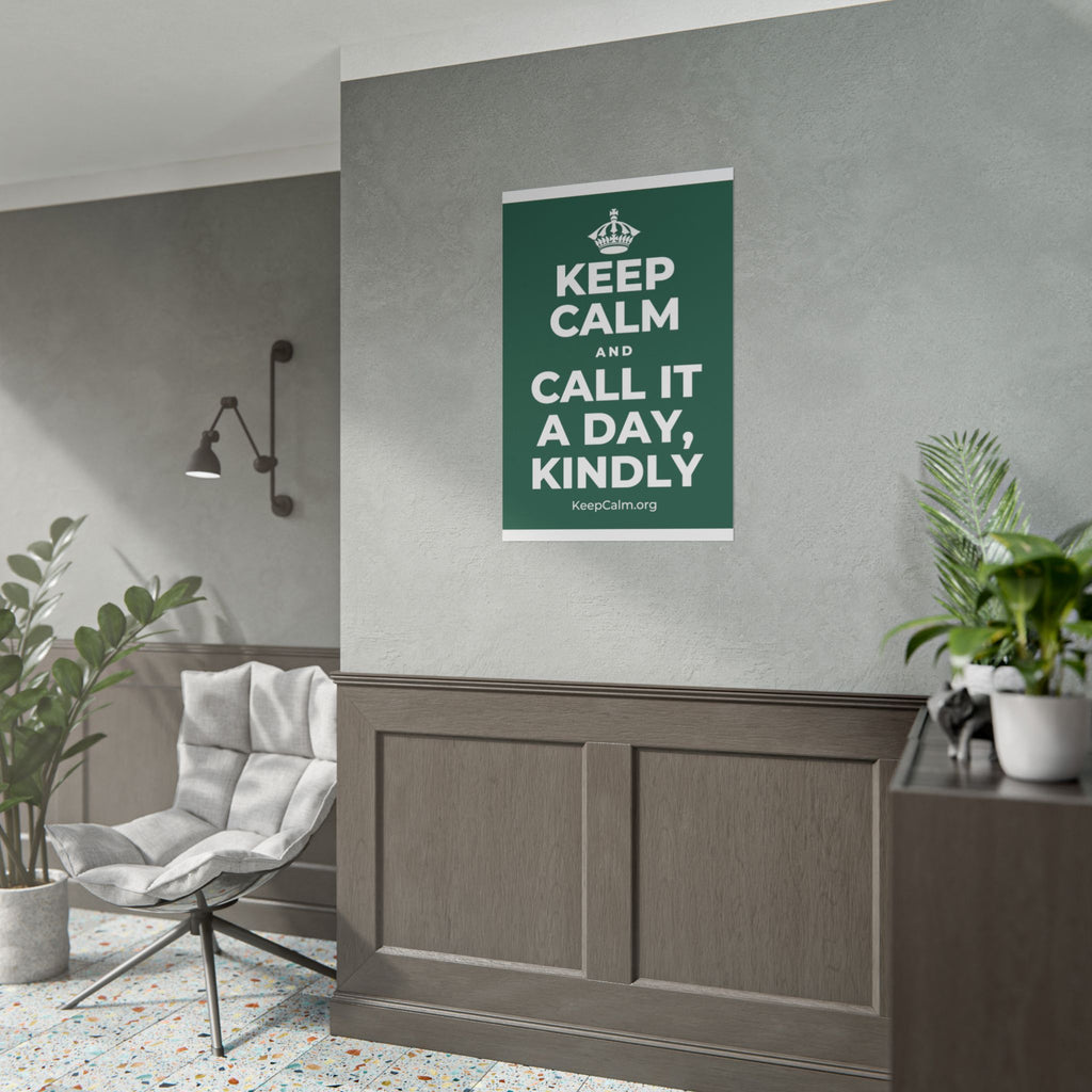 KEEP CALM AND CALL IT A DAY, KINDLY Poster