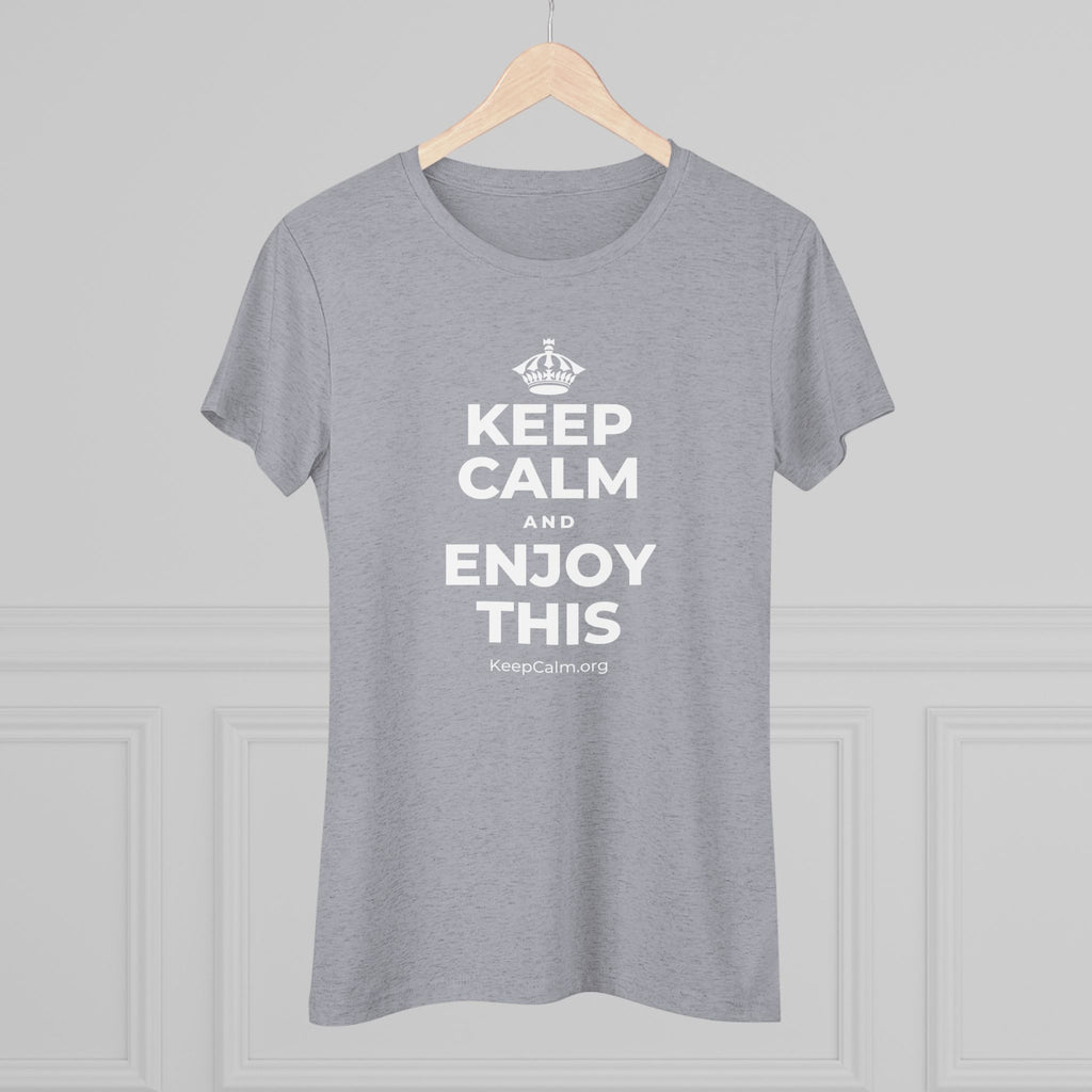 KEEP CALM AND ENJOY THIS Women's Tri-Blend Tee