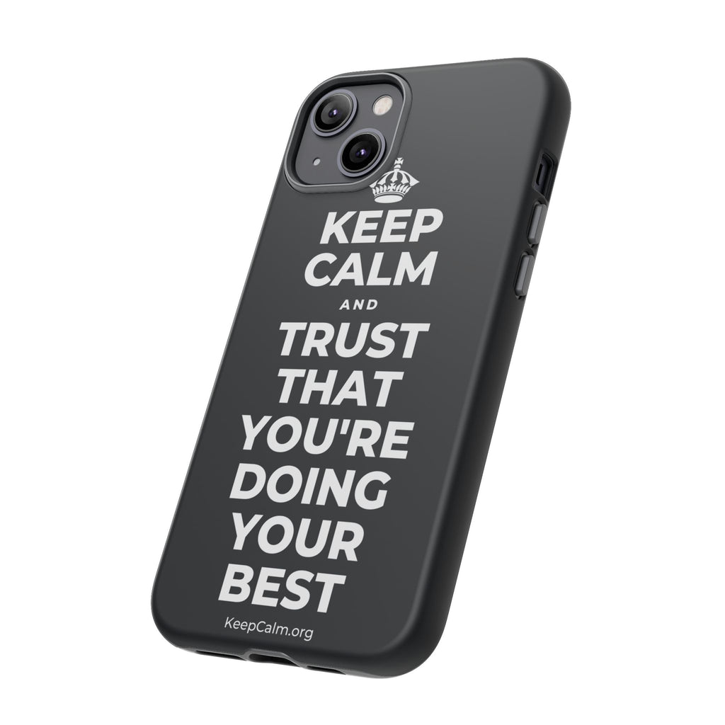KEEP CALM AND TRUST THAT YOU'RE DOING YOUR BEST Phone Case (Dark)