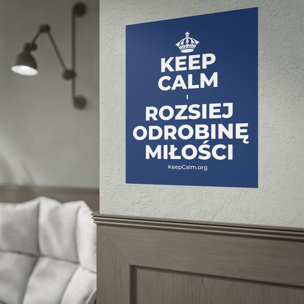 KEEP CALM I ROZSIEJ ODROBINĘ MIŁOŚCI Poster