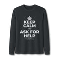 KEEP CALM AND ASK FOR HELP Long Sleeve Tee