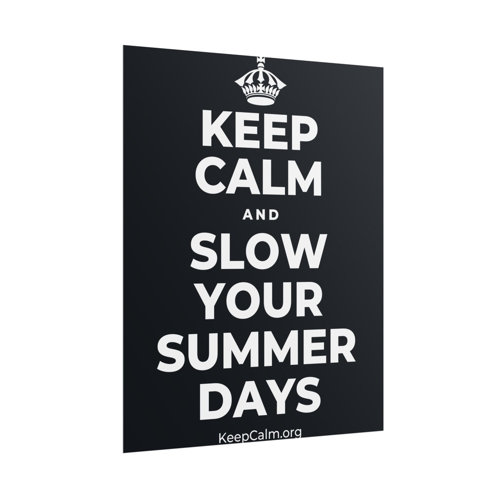 KEEP CALM AND SLOW YOUR SUMMER DAYS Poster (Dark)