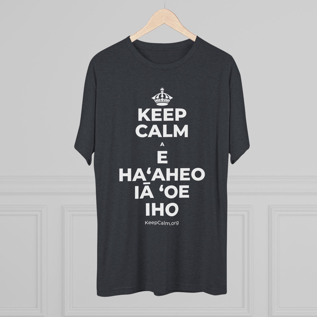 KEEP CALM A E HAʻAHEO IĀ ʻOE IHO Tri-Blend Tee