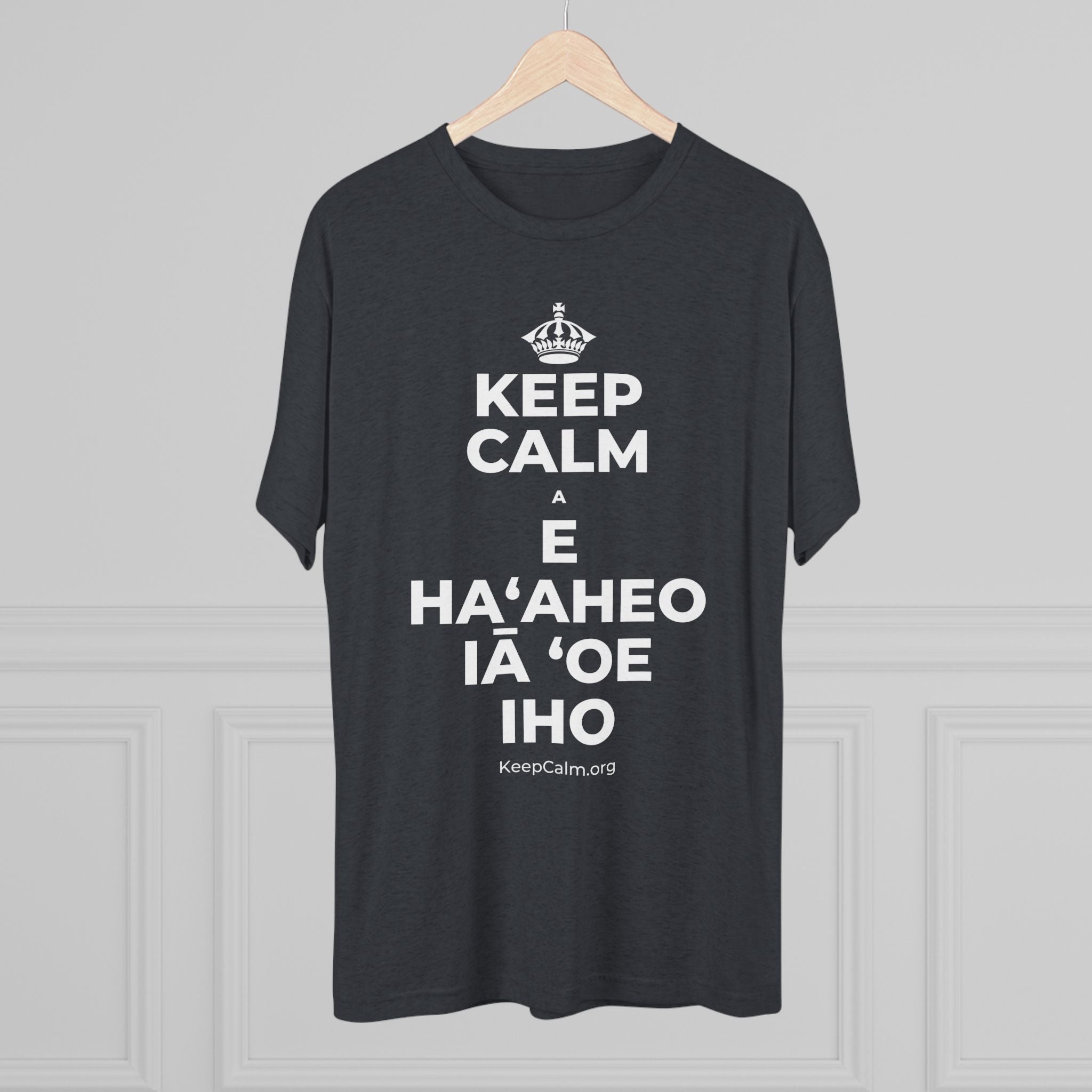 KEEP CALM A E HAʻAHEO IĀ ʻOE IHO Tri-Blend Tee