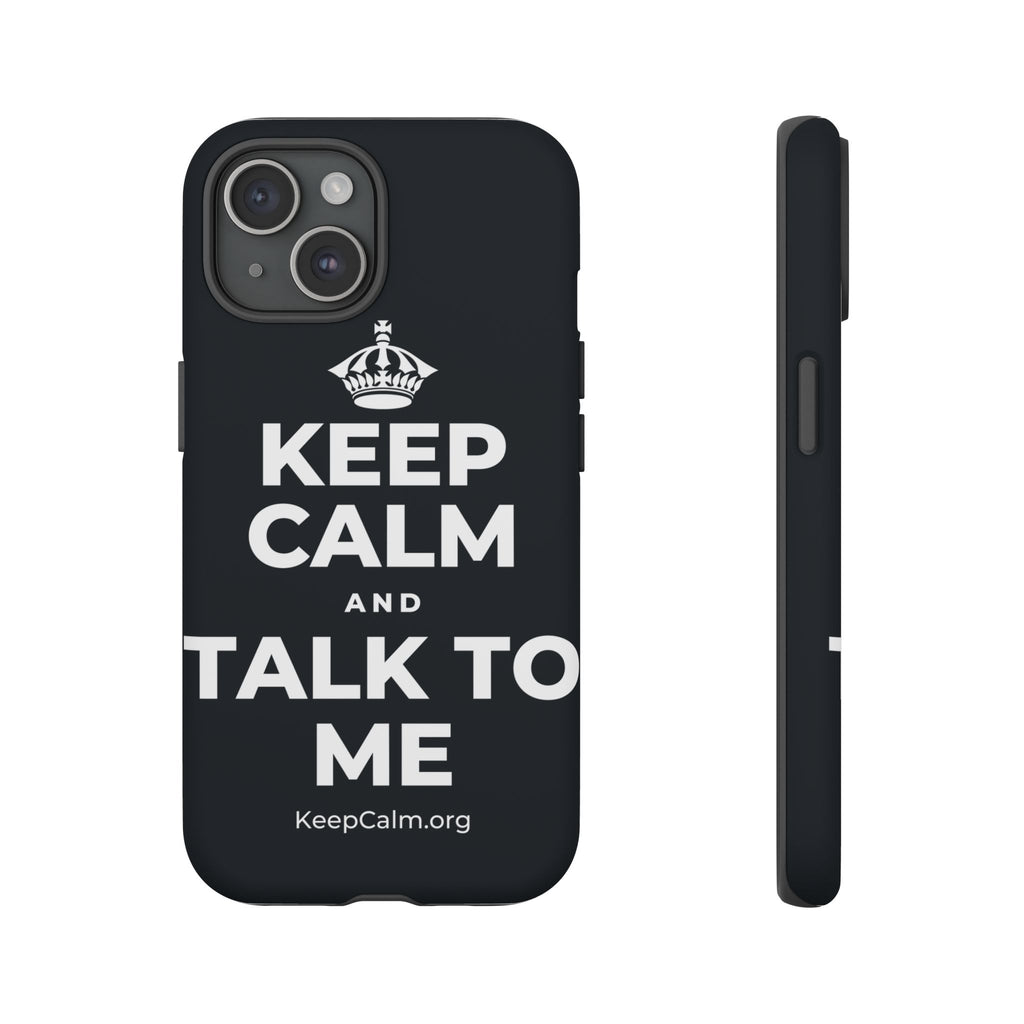 KEEP CALM AND TALK TO ME Phone Case (Dark)