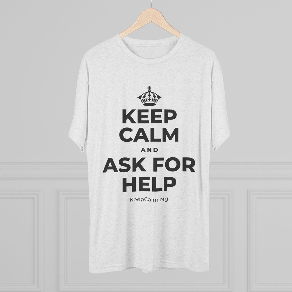 KEEP CALM AND ASK FOR HELP Tri-Blend Tee