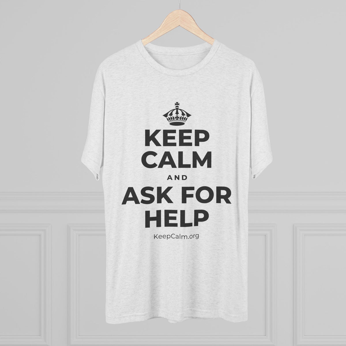 KEEP CALM AND ASK FOR HELP Tri-Blend Tee