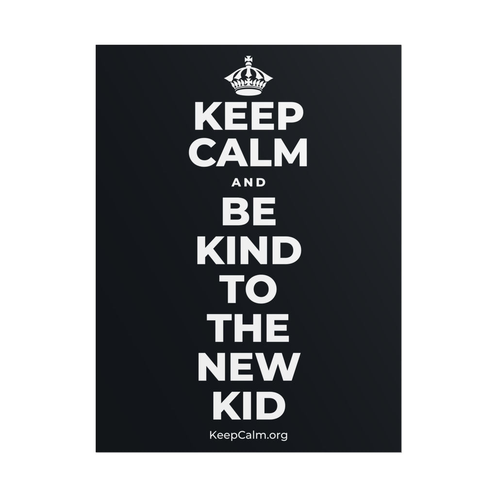 KEEP CALM AND BE KIND TO THE NEW KID Poster (Dark)