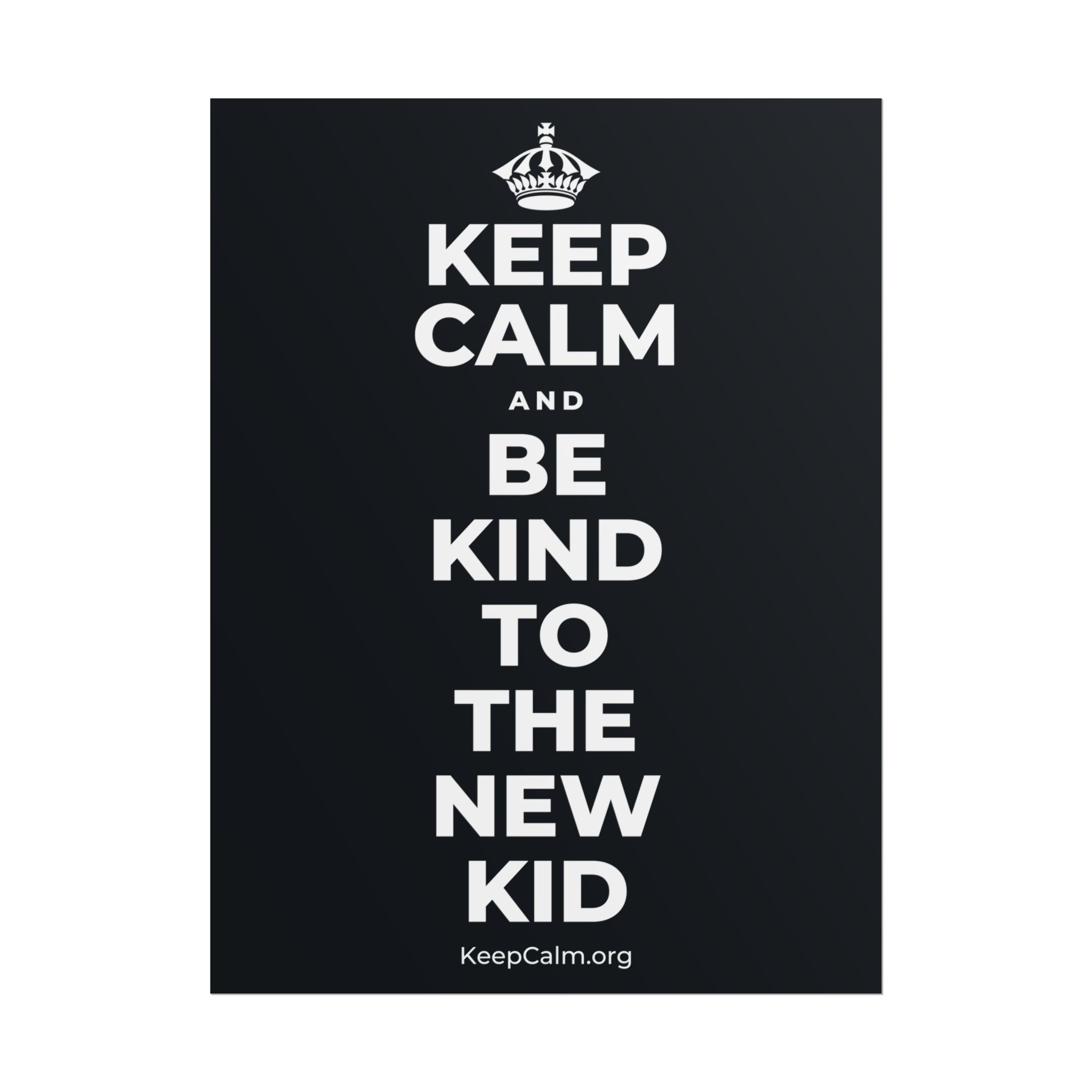 KEEP CALM AND BE KIND TO THE NEW KID Poster (Dark)