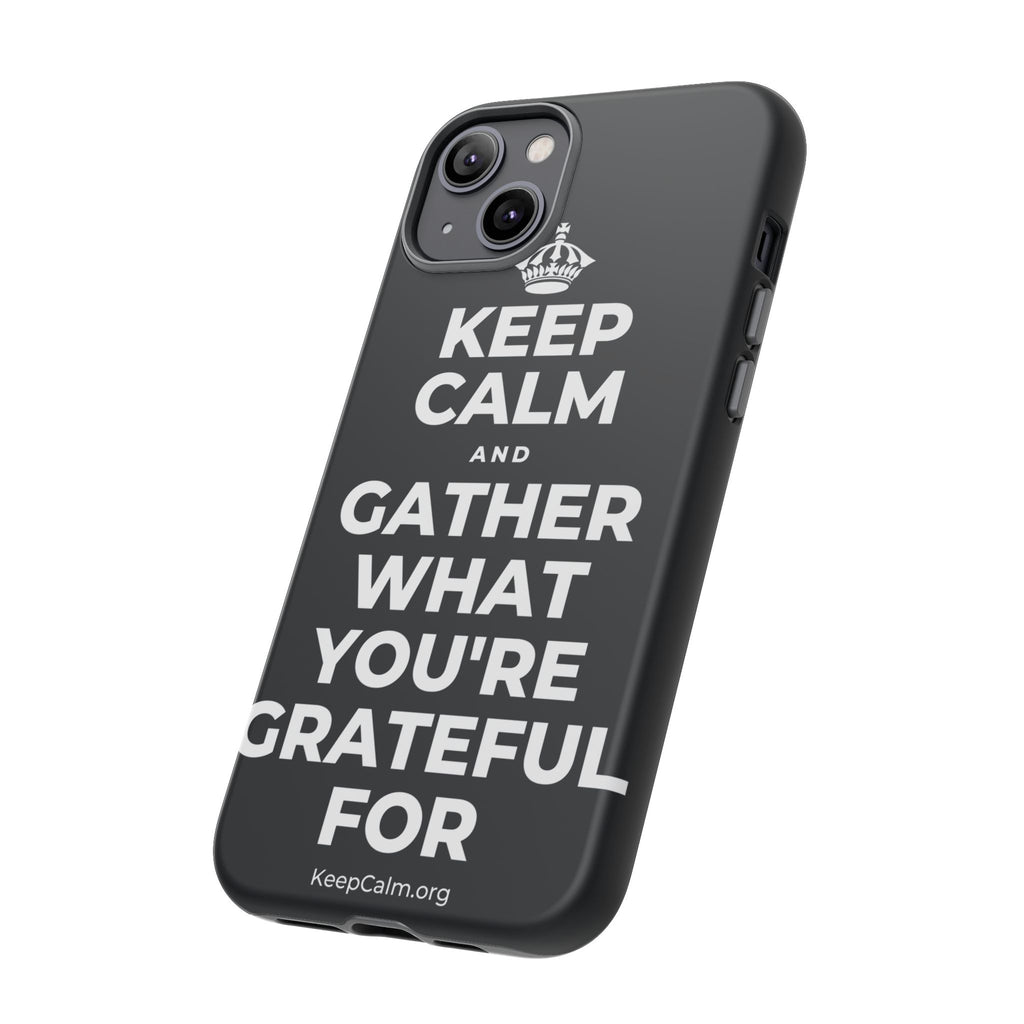 KEEP CALM AND GATHER WHAT YOU'RE GRATEFUL FOR Phone Case (Dark)