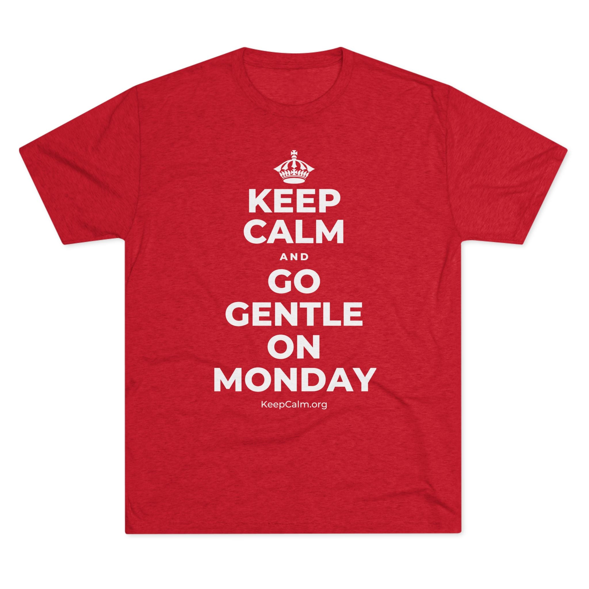 KEEP CALM AND GO GENTLE ON MONDAY Tri-Blend Tee