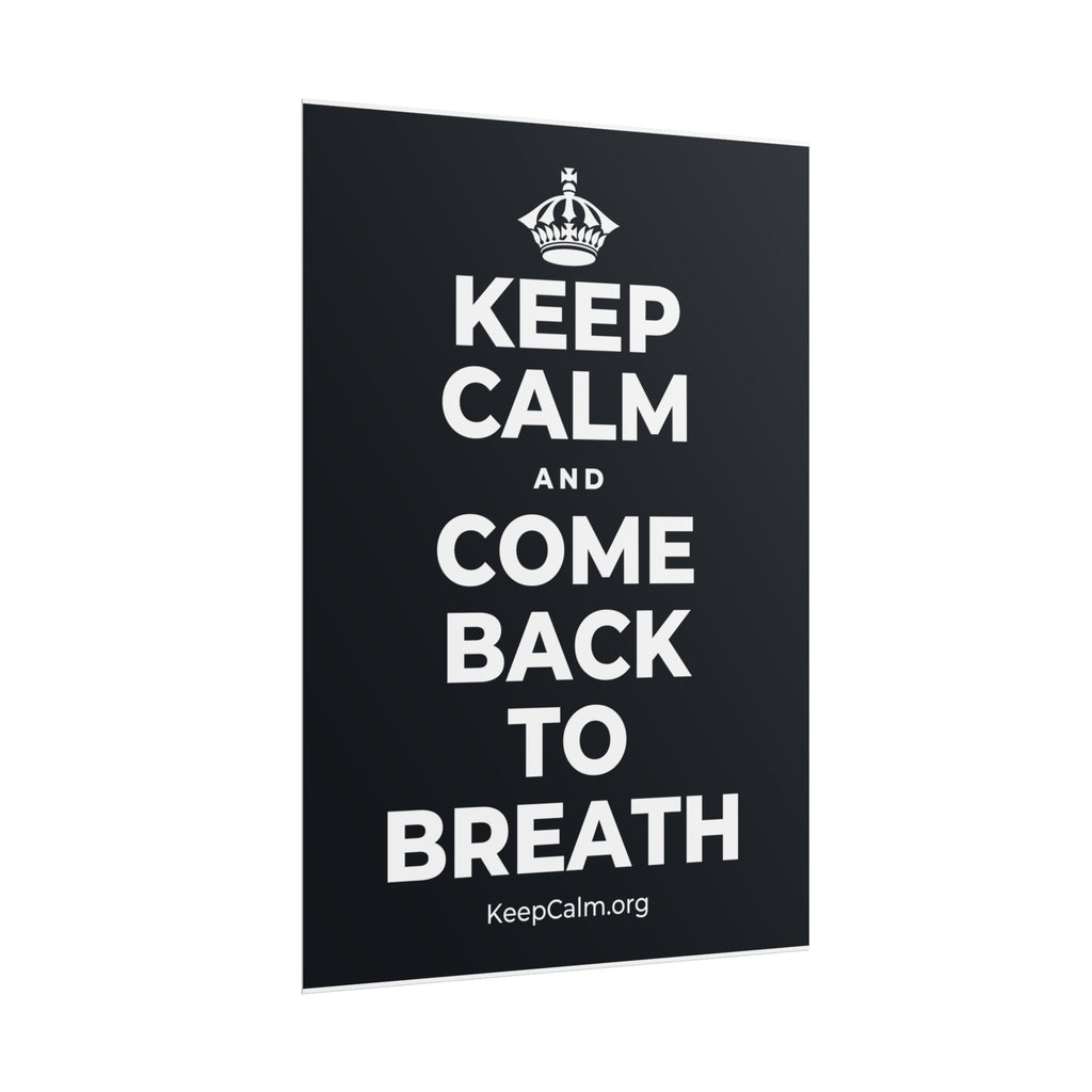 KEEP CALM AND COME BACK TO BREATH Poster (Dark)
