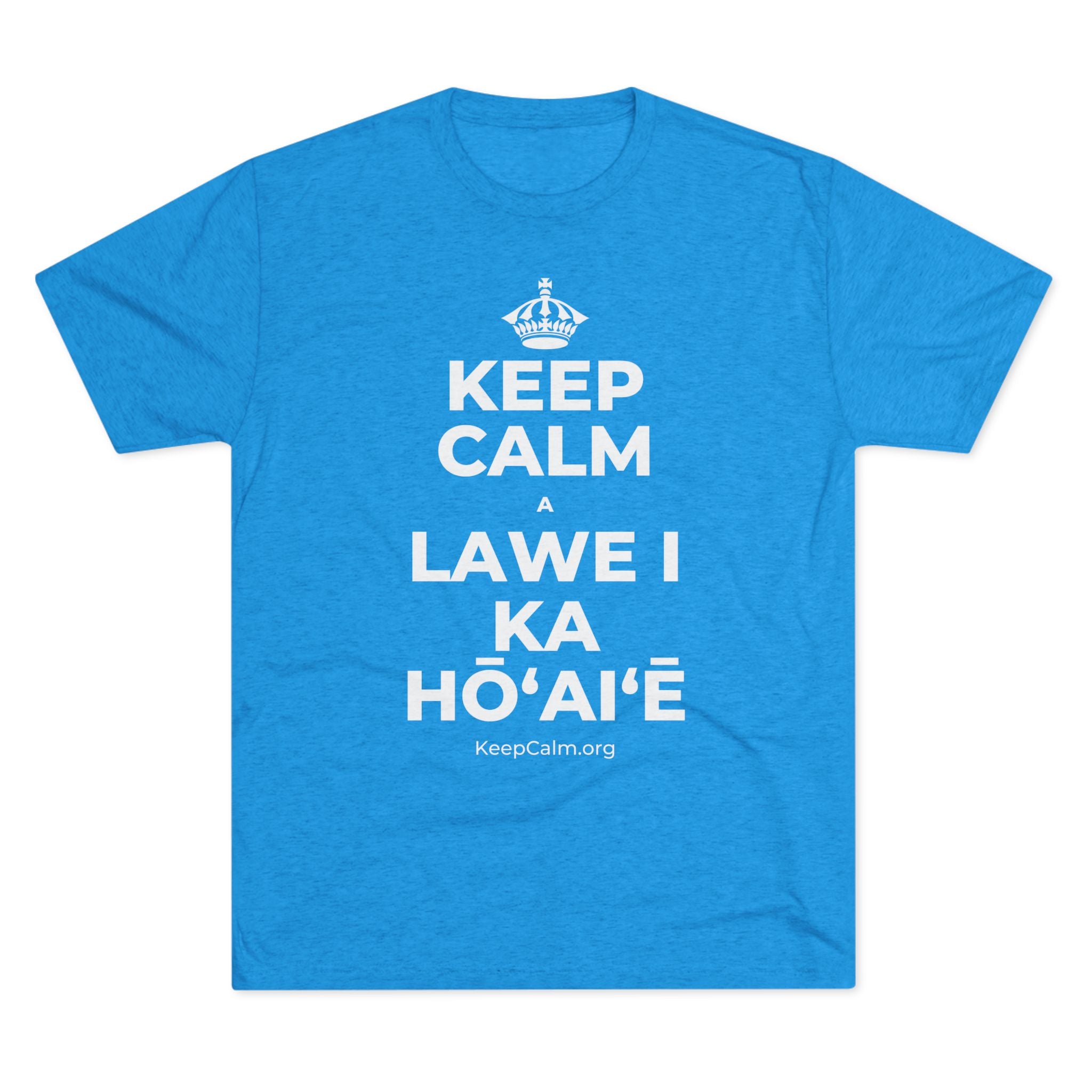 KEEP CALM A LAWE I KA HŌʻAIʻĒ Tri-Blend Tee