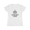 KEEP CALM AND LOVE OUT LOUD Women's Tri-Blend Tee