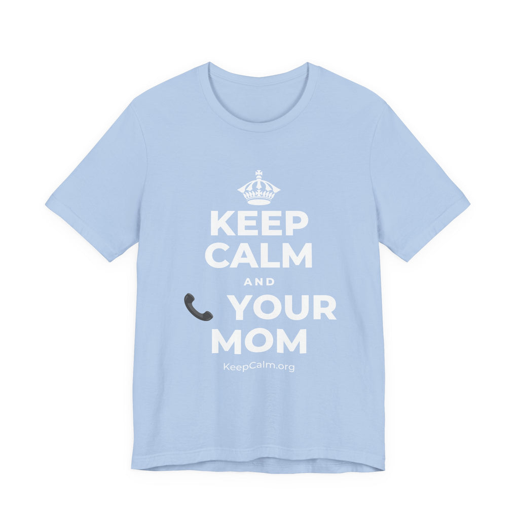 KEEP CALM AND 📞 YOUR MOM T-Shirt (Baby Blue–Silver)