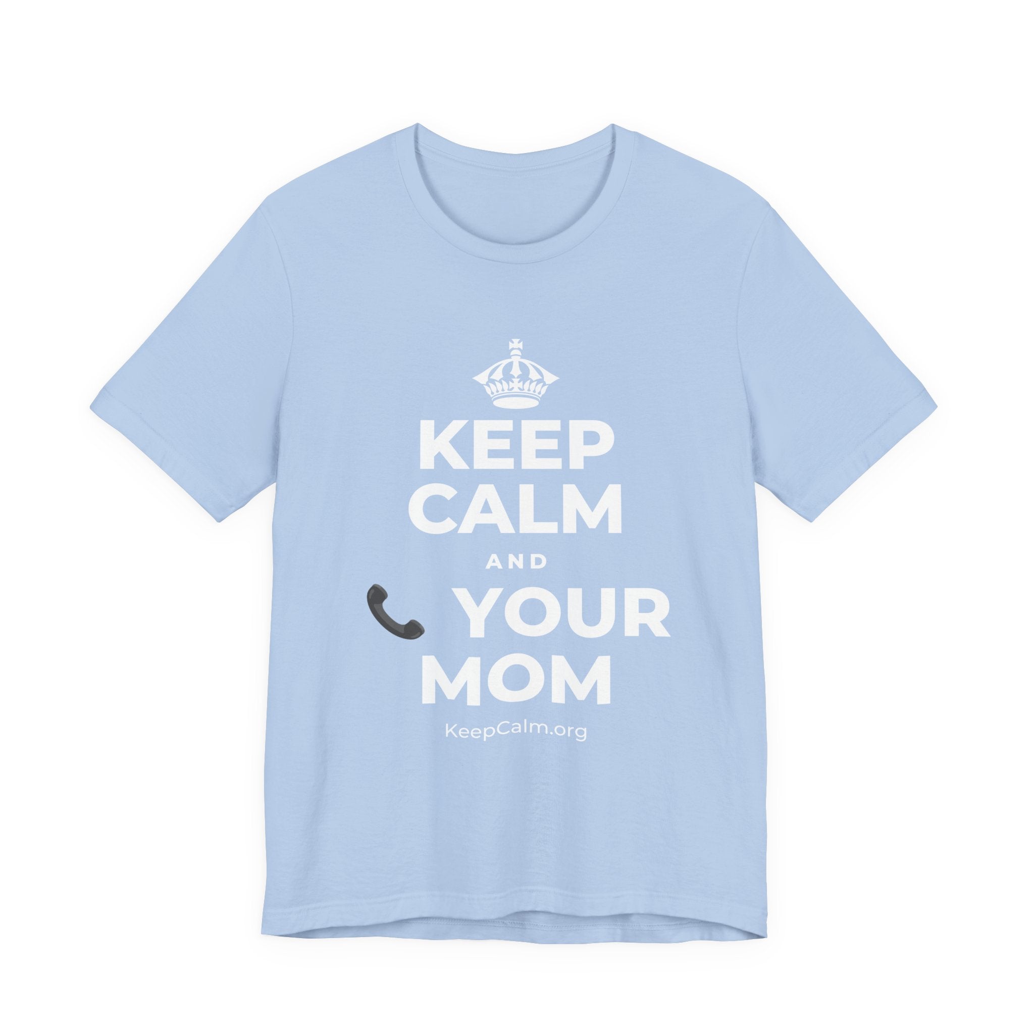 KEEP CALM AND 📞 YOUR MOM T-Shirt (Baby Blue–Silver)