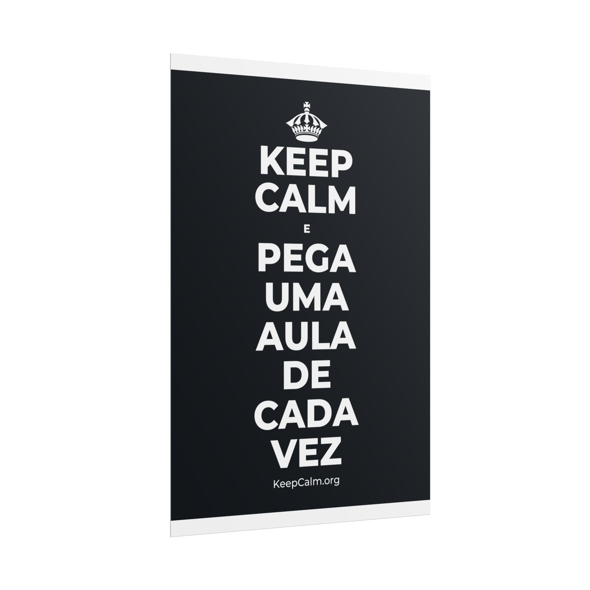 KEEP CALM E PEGA UMA AULA DE CADA VEZ Poster (Dark)