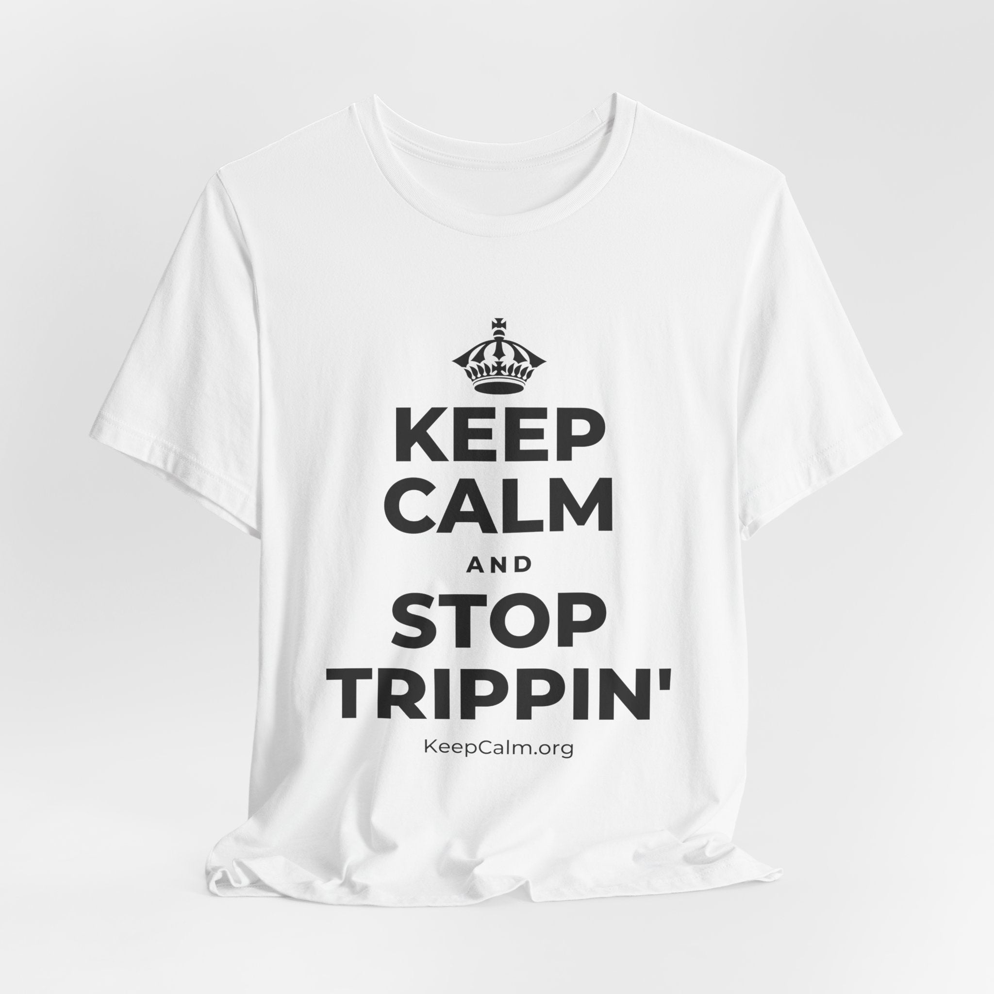 KEEP CALM AND STOP TRIPPIN' T-Shirt (White–Asphalt)