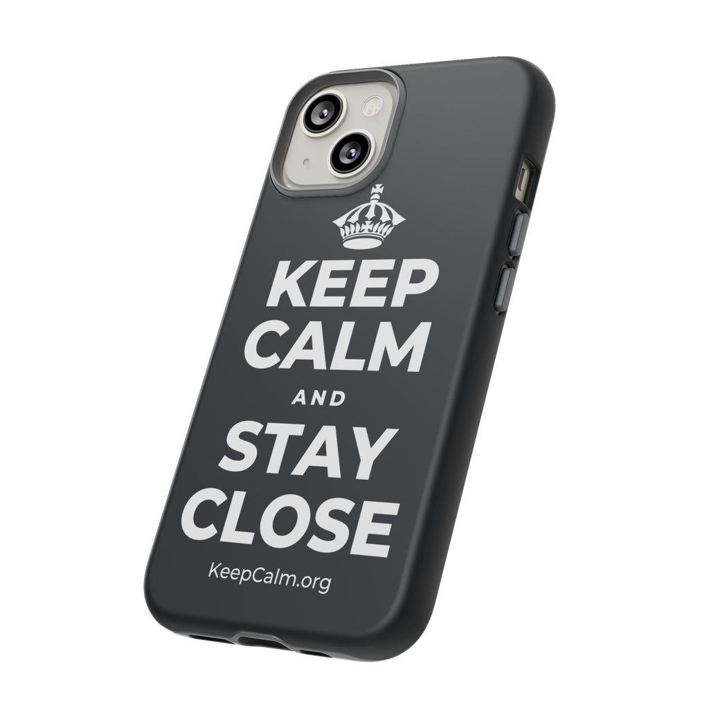 KEEP CALM AND STAY CLOSE Phone Case (Dark)