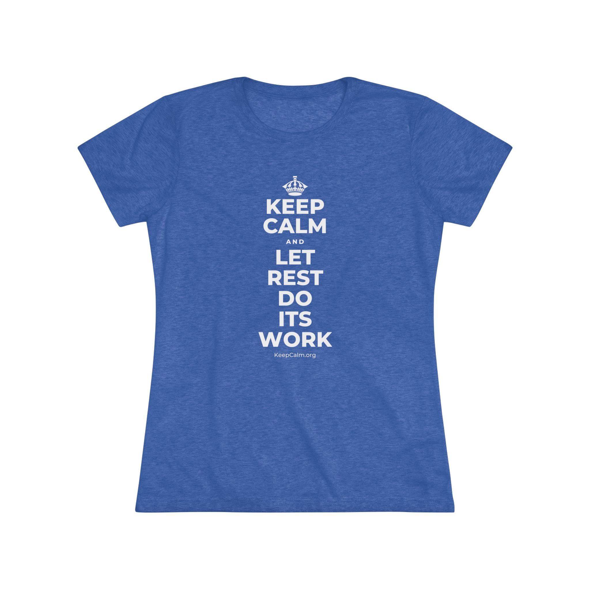 KEEP CALM AND LET REST DO ITS WORK Women's Tri-Blend Tee