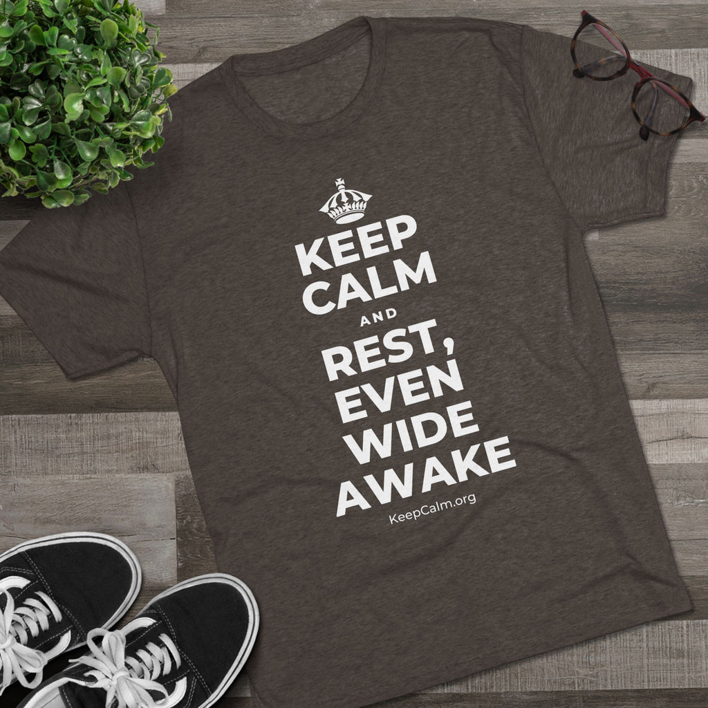 KEEP CALM AND REST, EVEN WIDE AWAKE Tri-Blend Tee