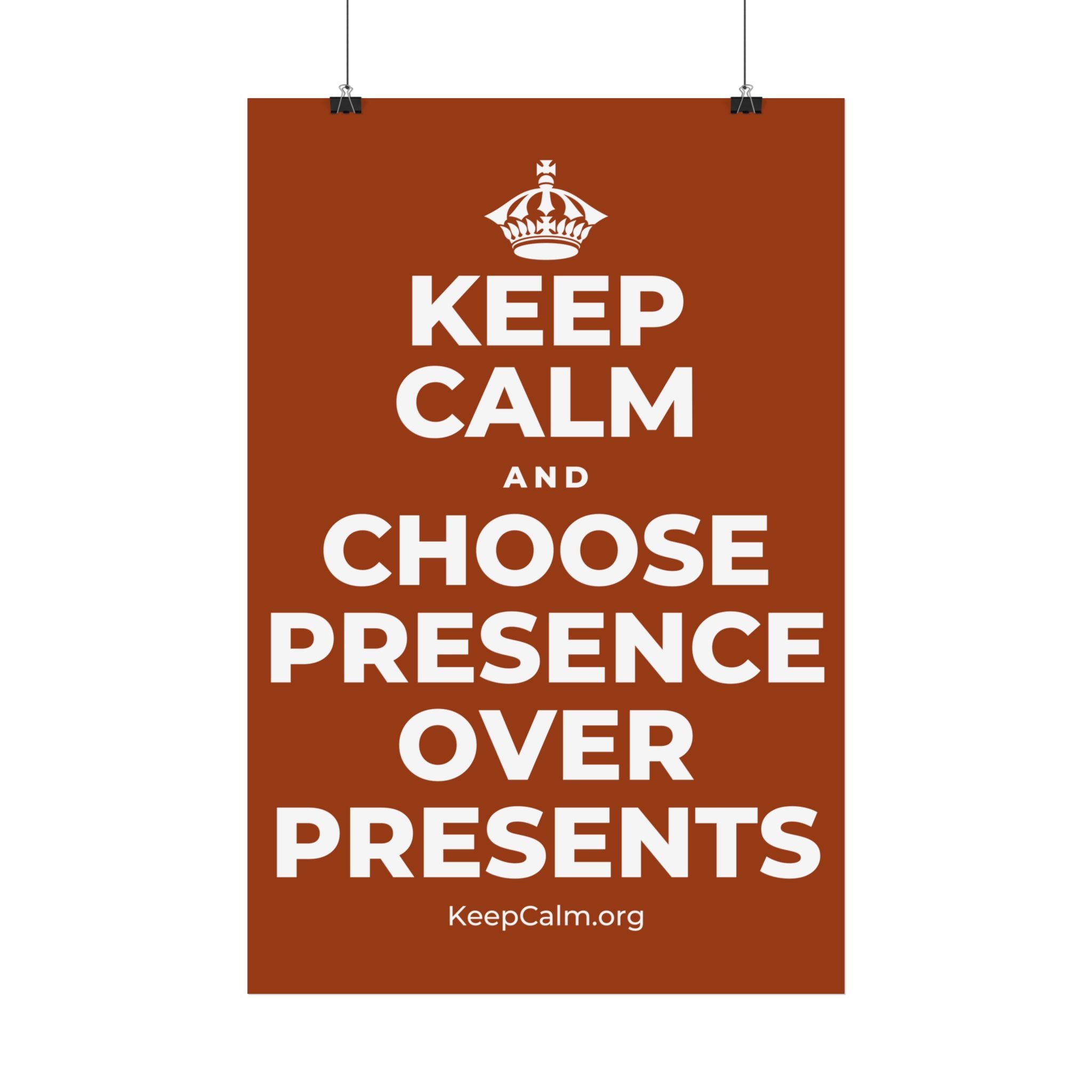 KEEP CALM AND CHOOSE PRESENCE OVER PRESENTS Satin Poster