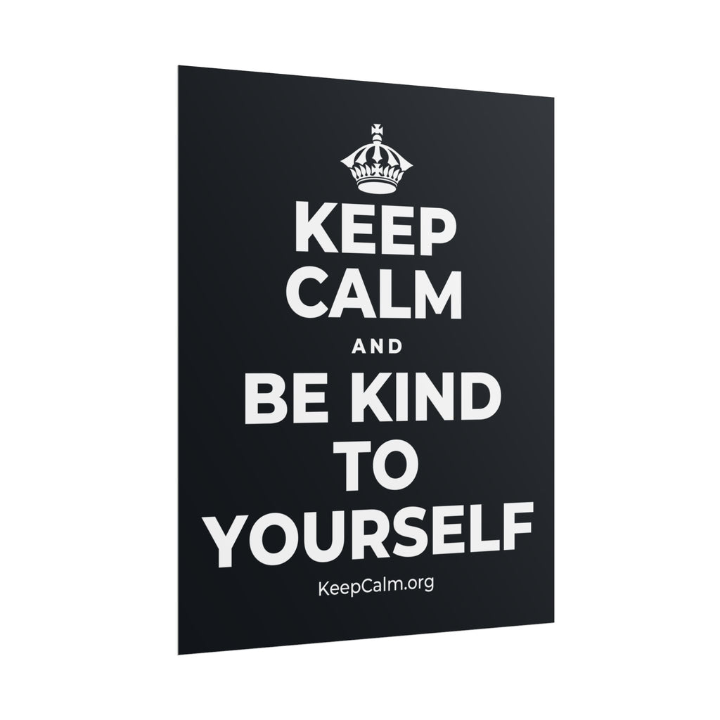 KEEP CALM AND BE KIND TO YOURSELF Poster (Dark)