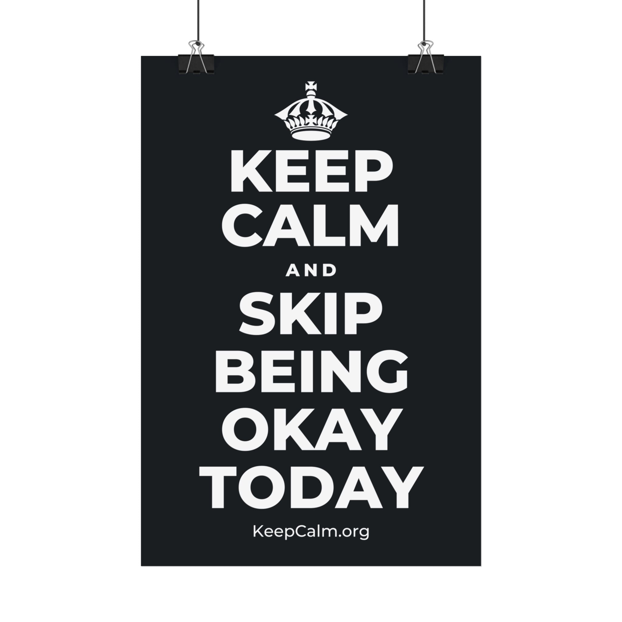 KEEP CALM AND SKIP BEING OKAY TODAY Satin Poster (Dark)