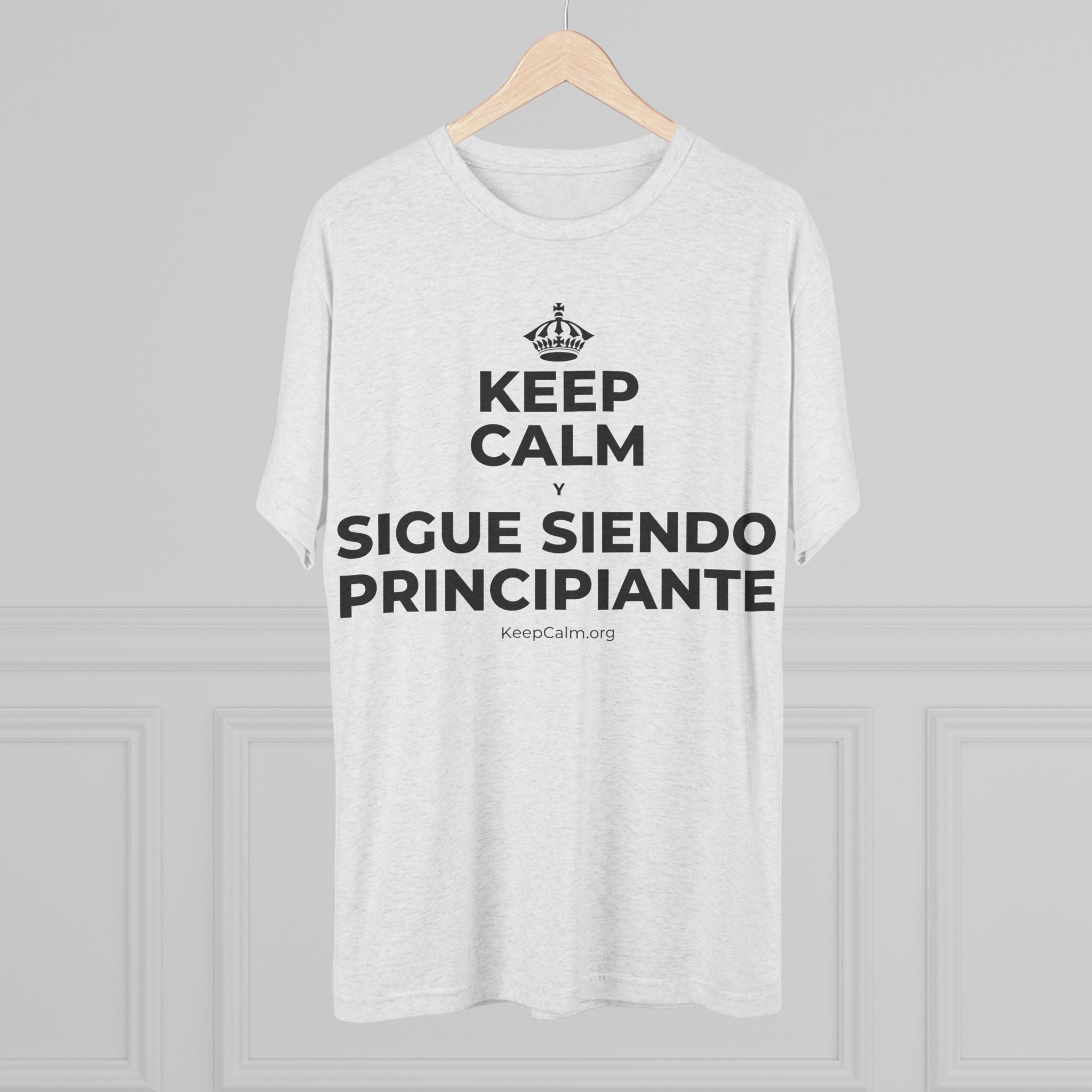 KEEP CALM Y SIGUE SIENDO PRINCIPIANTE Tri-Blend Tee