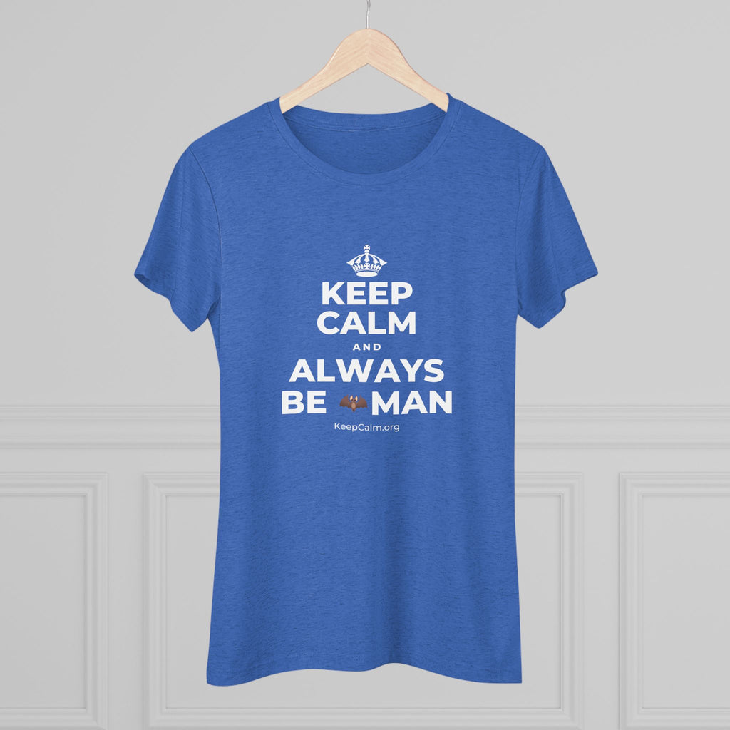 KEEP CALM AND ALWAYS BE 🦇MAN Women's Tri-Blend Tee