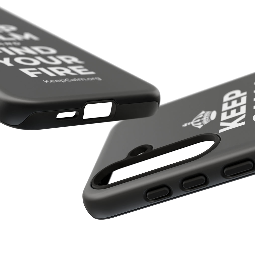 KEEP CALM AND FIND YOUR FIRE Phone Case