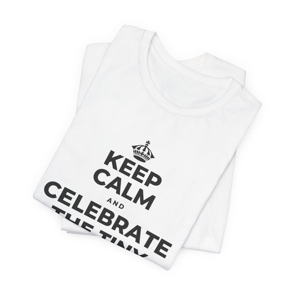 KEEP CALM AND CELEBRATE THE TINY VICTORIES EVERY SINGLE DAY T-Shirt (White–Asphalt)