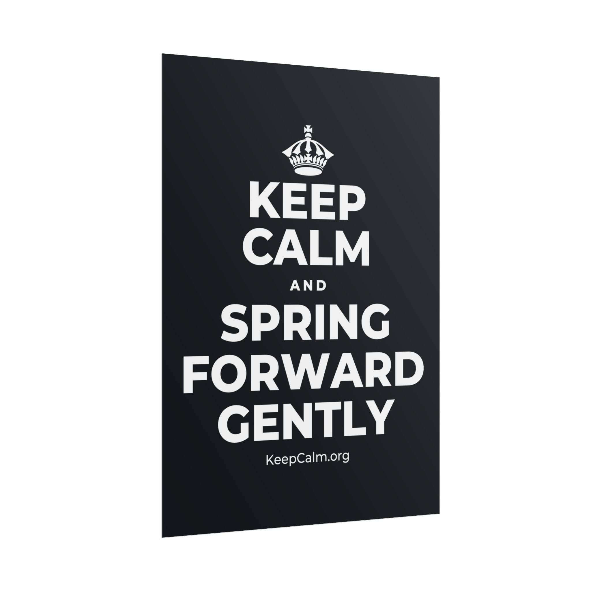 KEEP CALM AND SPRING FORWARD GENTLY Poster (Dark)