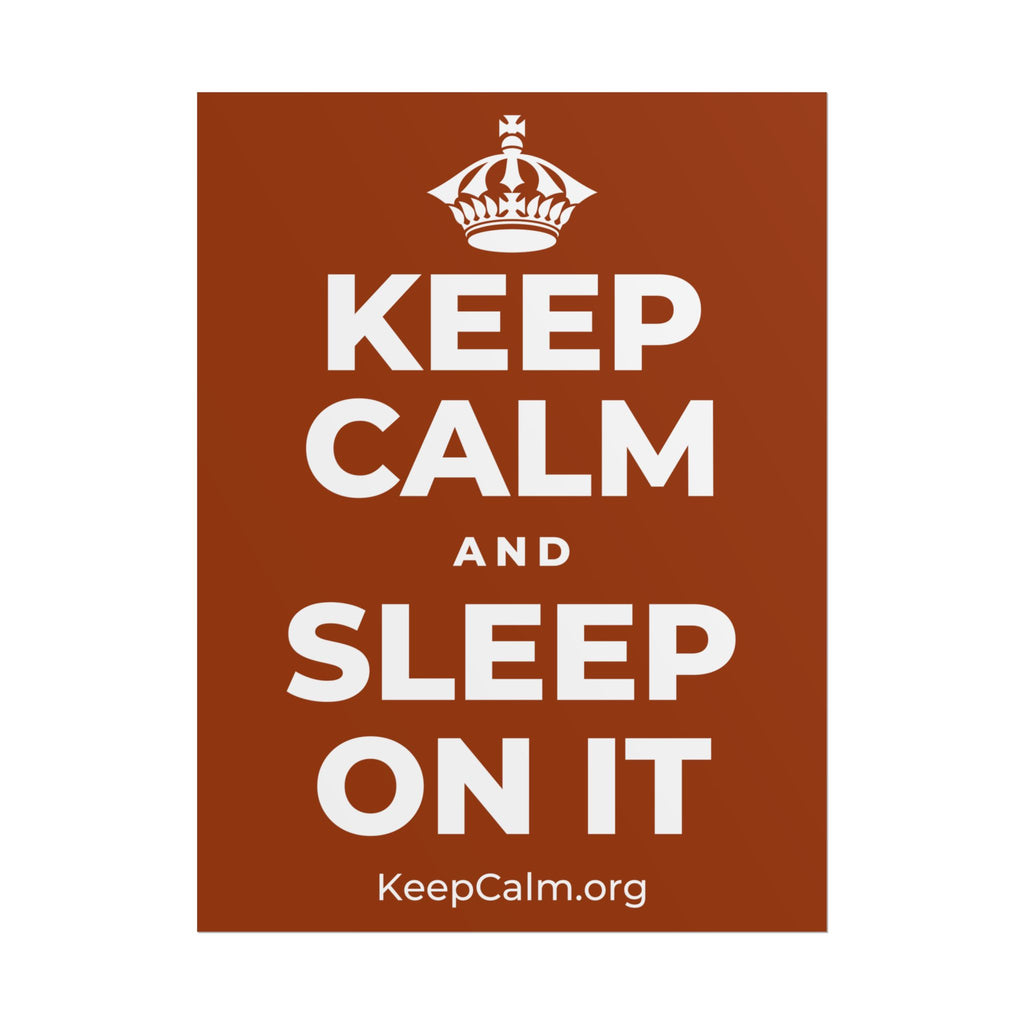 KEEP CALM AND SLEEP ON IT Poster