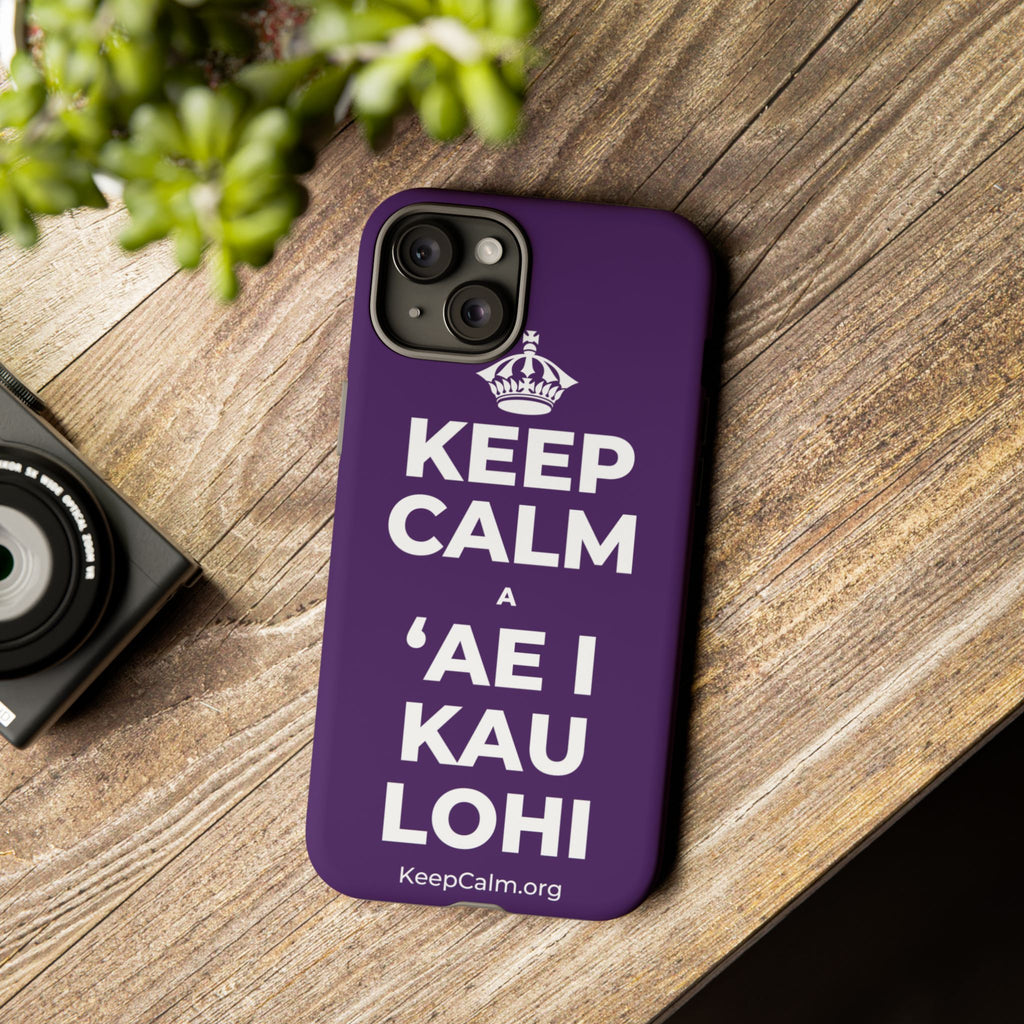 KEEP CALM A ʻAE I KAU LOHI Phone Case